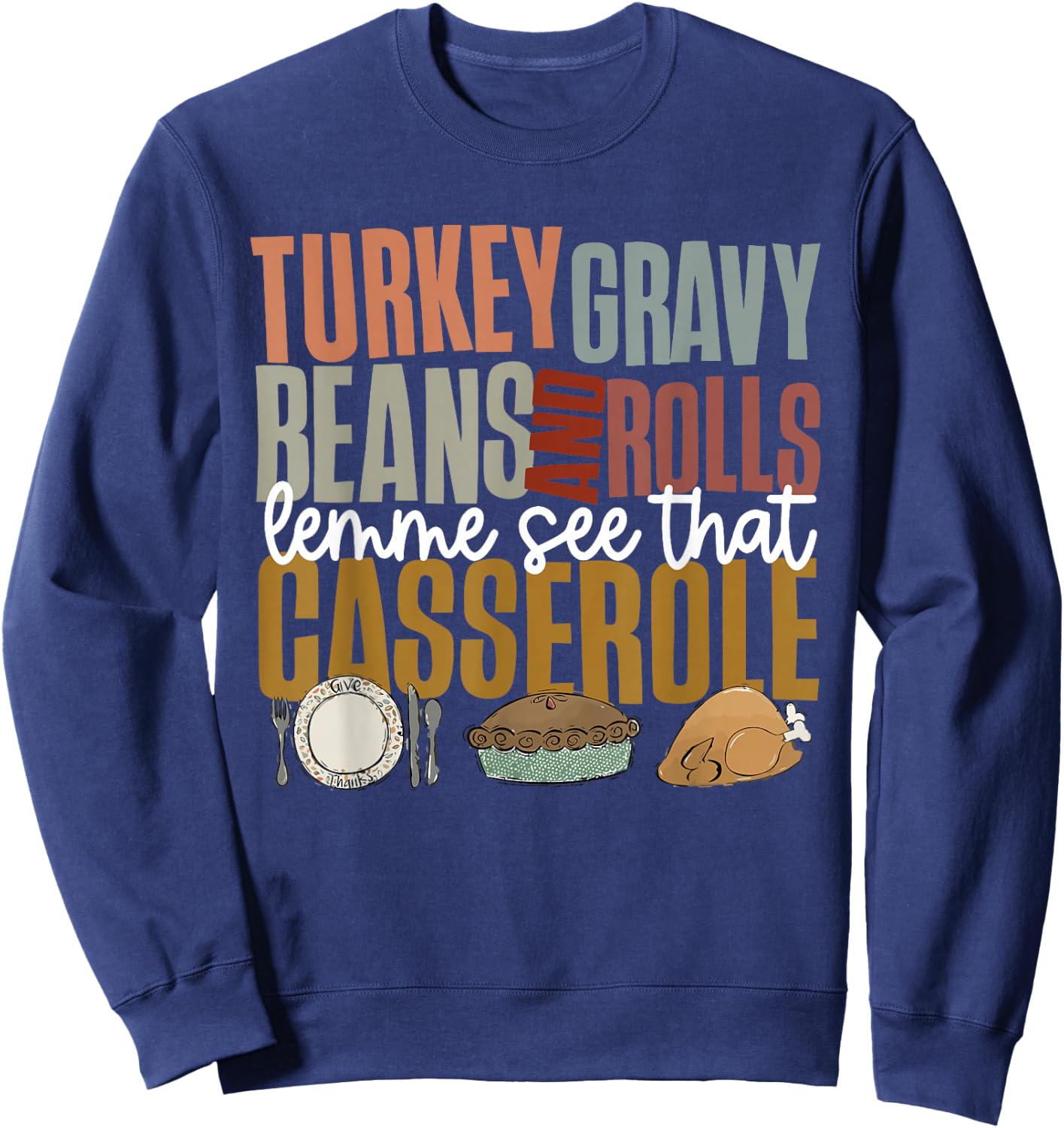 Gravy Beans And Rolls Let Me Cute Turkey Thanksgiving Funny Sweatshirt - Sweatshirt | Navy