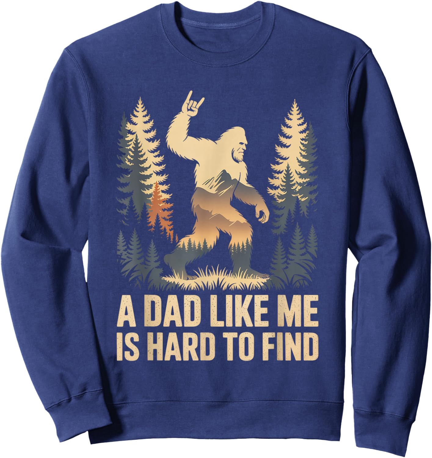 Bigfoot A Dad Like Me is Hard to Find Funny Dad Sweatshirt - Sweatshirt | Navy