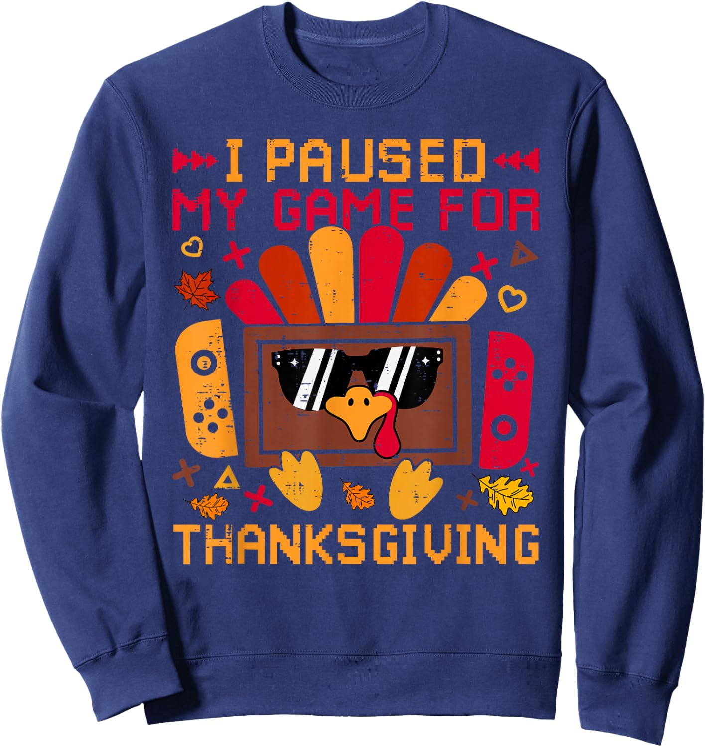 I Paused My Game For Thanksgiving Game Controller Turkey Sweatshirt - Sweatshirt | Navy