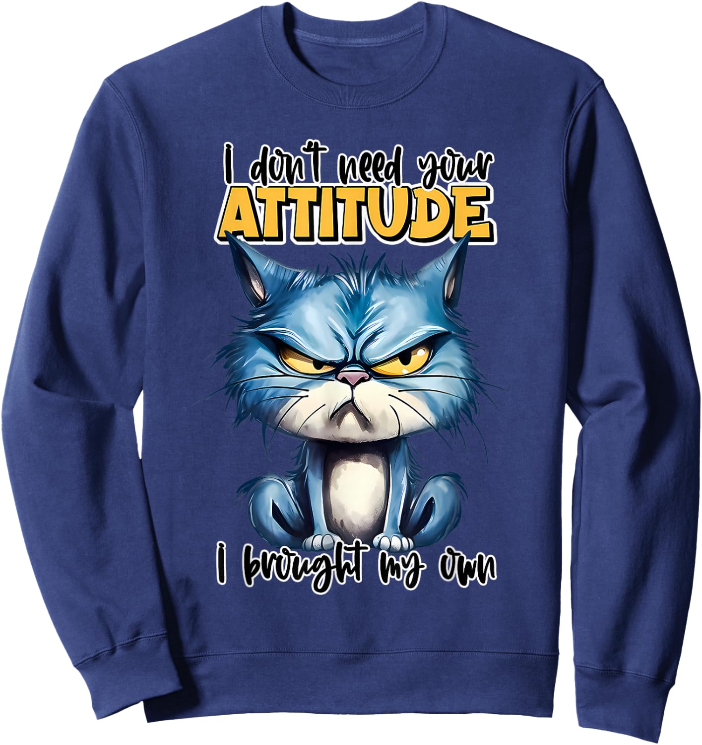 I don't need your attitude I brought my own Sweatshirt - Sweatshirt | Navy