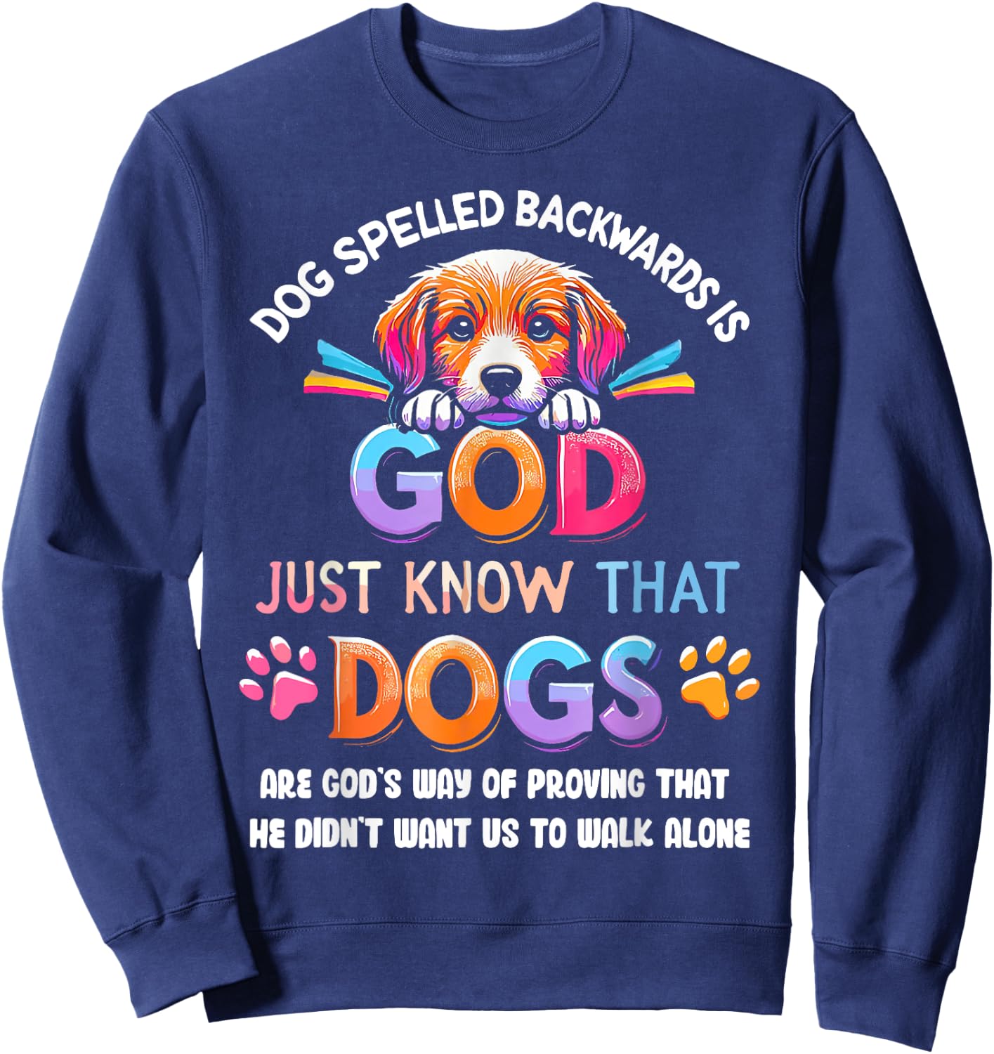 Dog Spelled Backwards Is God Just Know That Dogs Are God's Sweatshirt - Sweatshirt | Navy