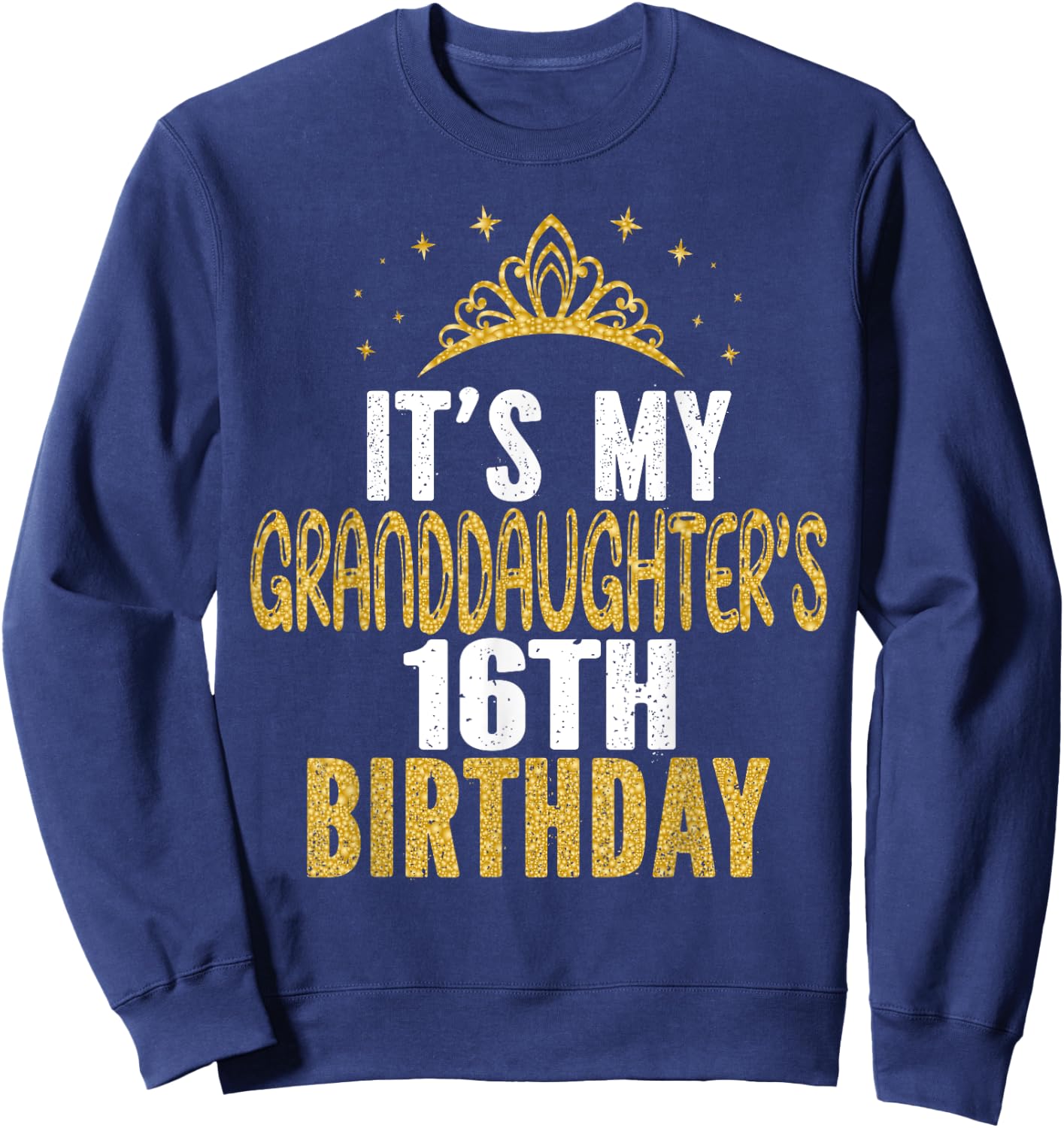 It's My Granddaughter's 16th Birthday 16 Years Old Girl Sweatshirt - Sweatshirt | Navy