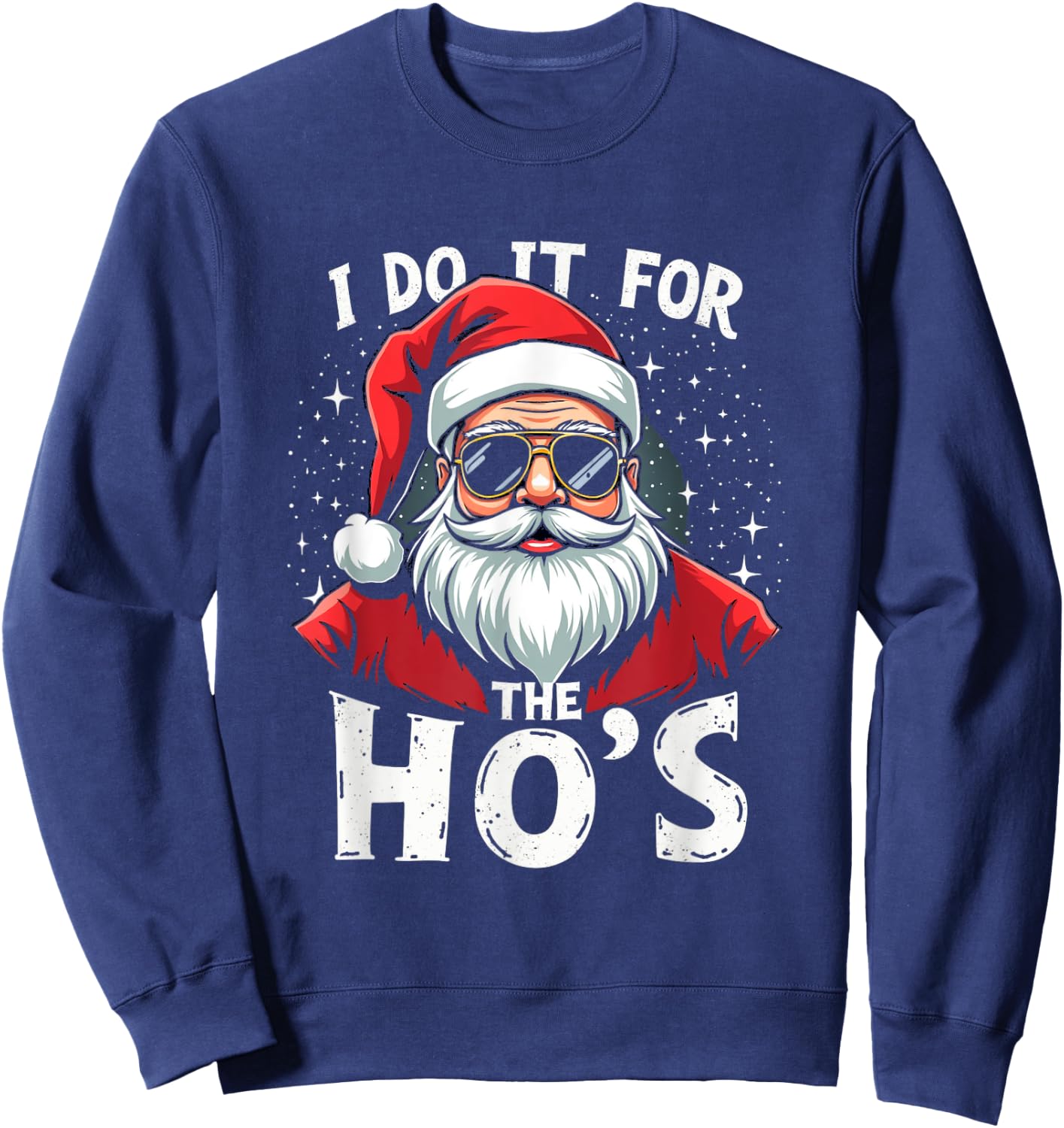 Funny Holiday X-Mas Apparel I DO IT FOR THE HO'S Humorous Holiday Sweatshirt - Sweatshirt | Navy