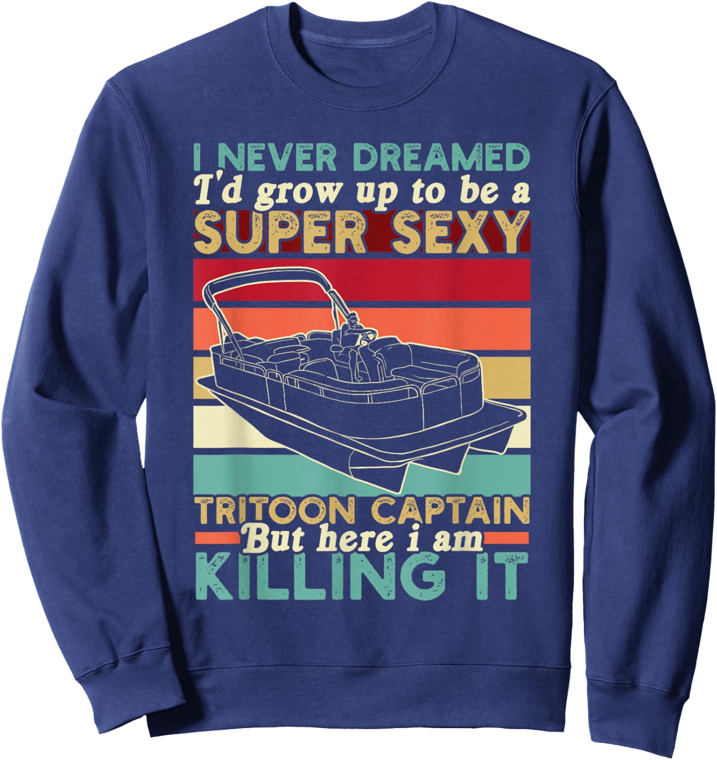 Tritoon Captain Grow Up To Be A Super Sexy Tritoon Captain Sweatshirt - Sweatshirt | Navy