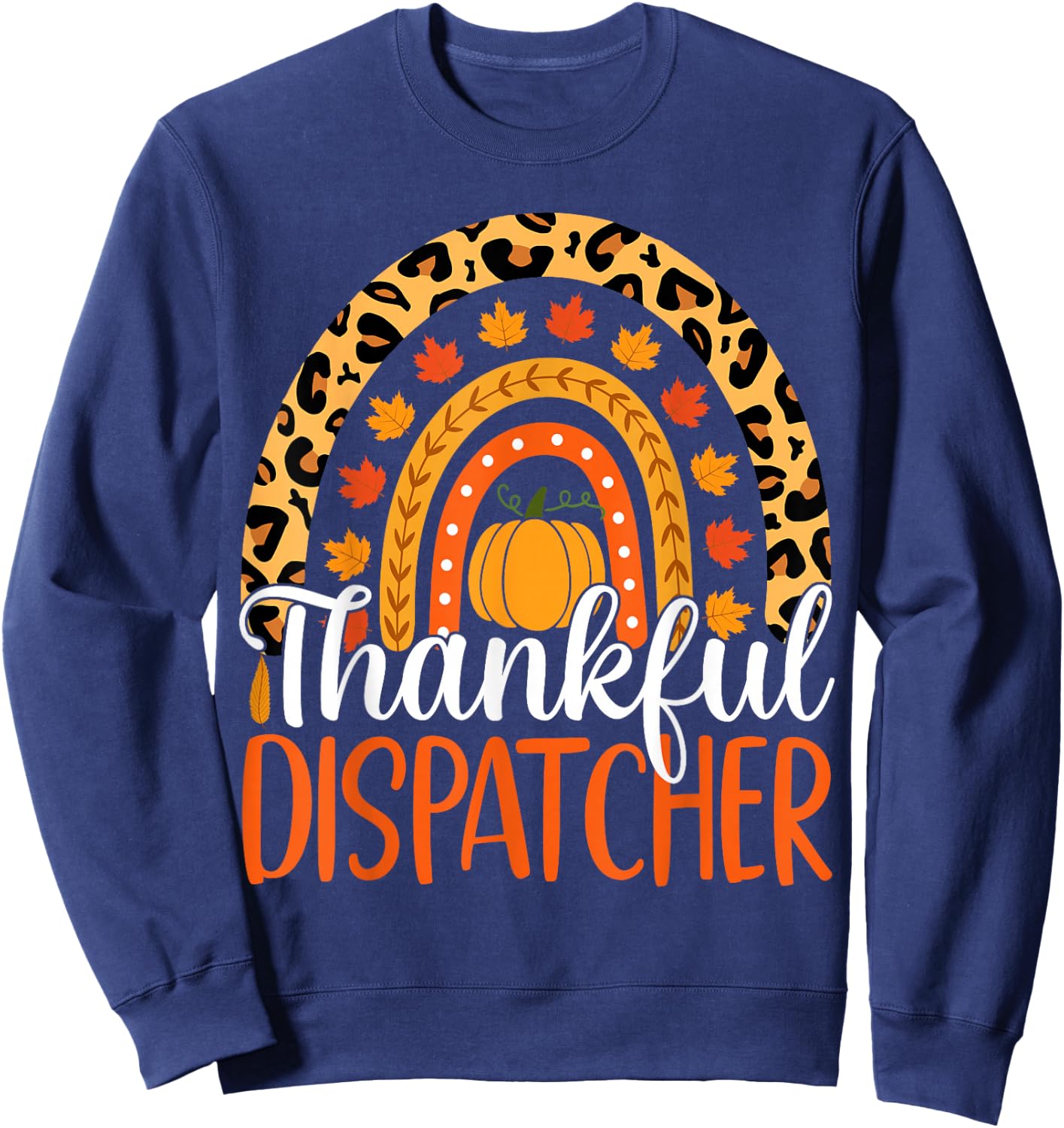 Thankful Dispatcher Rainbow Fall Dispatcher Thanksgiving Sweatshirt - Sweatshirt | Navy