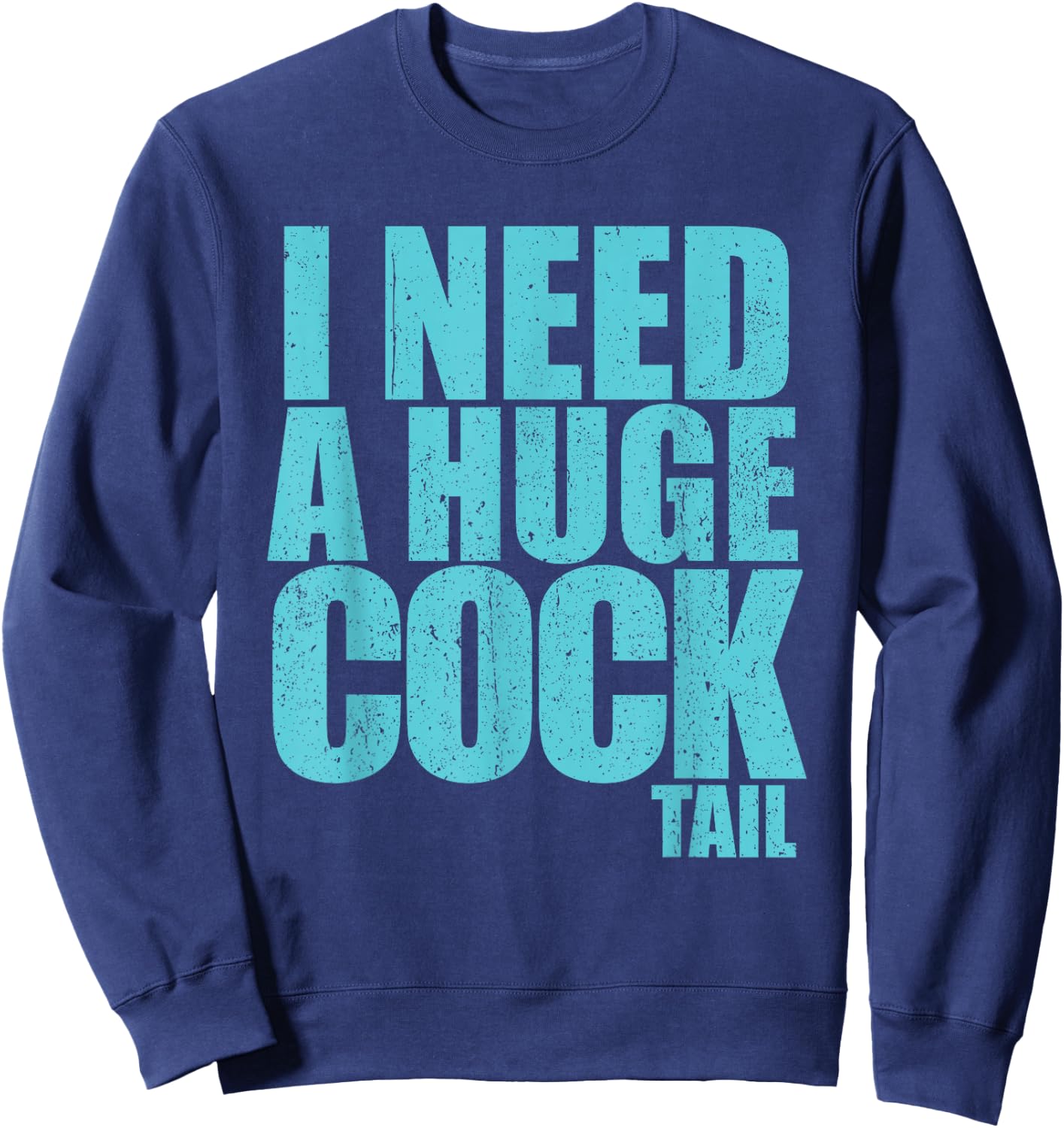 I Need A Huge Cock Tail Sweatshirt - Sweatshirt | Navy