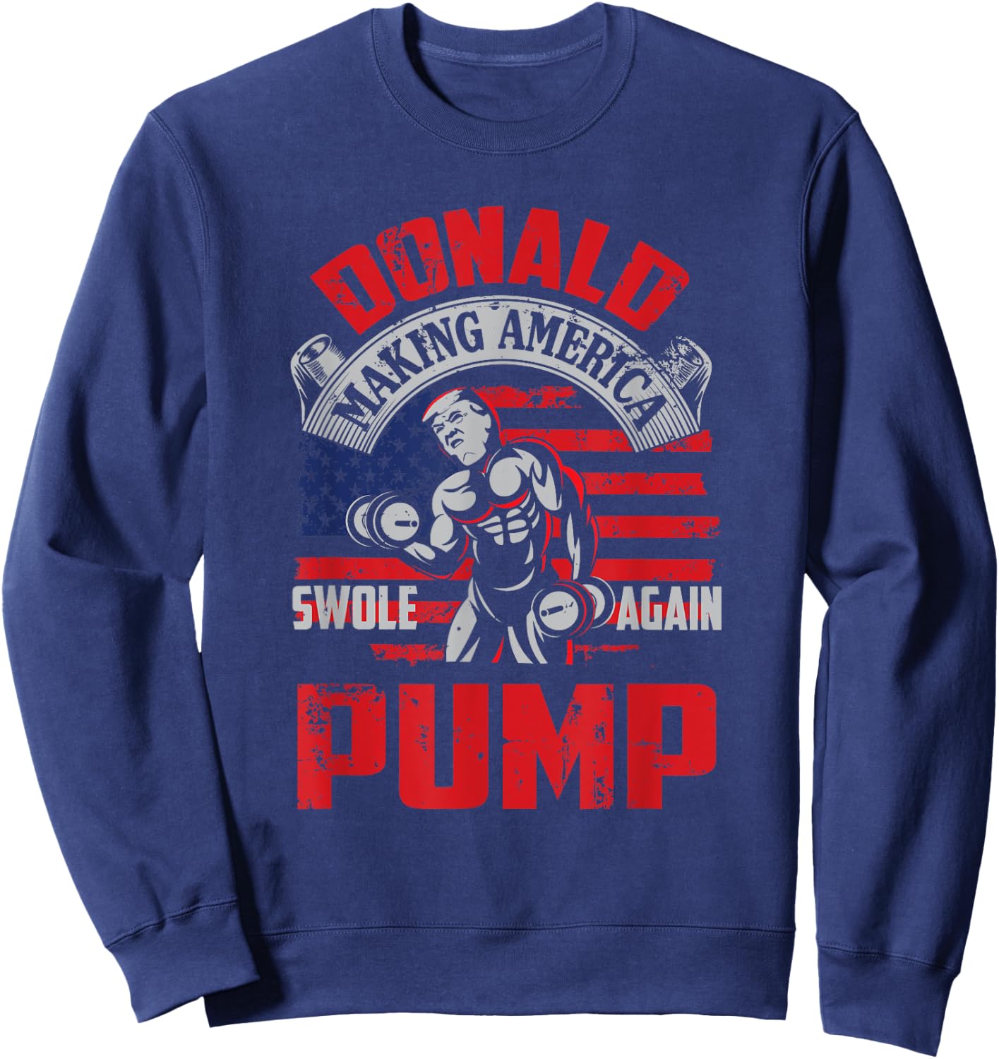 Donald Pump Making America Swole Again Fitness Trump Sweatshirt - Sweatshirt | Navy