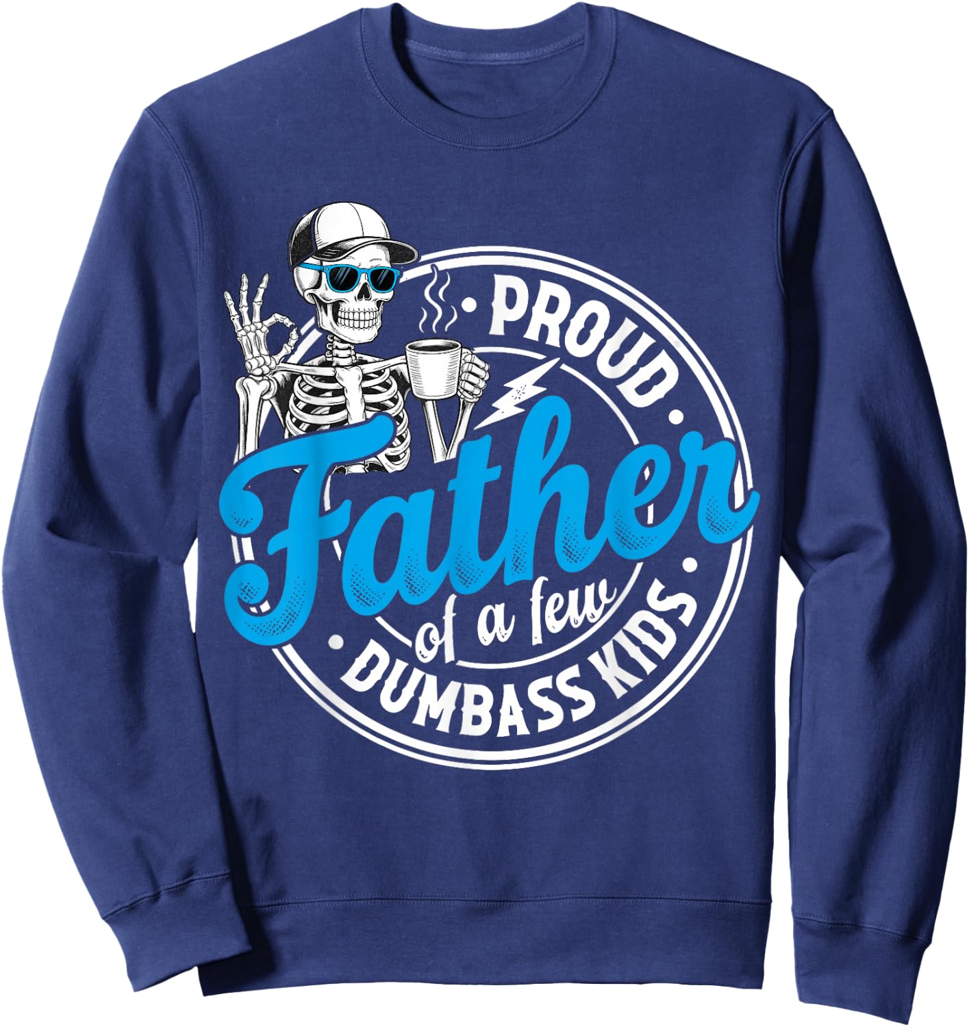 Proud Father of A Few Dumbass Kids Funny Father's Day Dad Sweatshirt - Sweatshirt | Navy