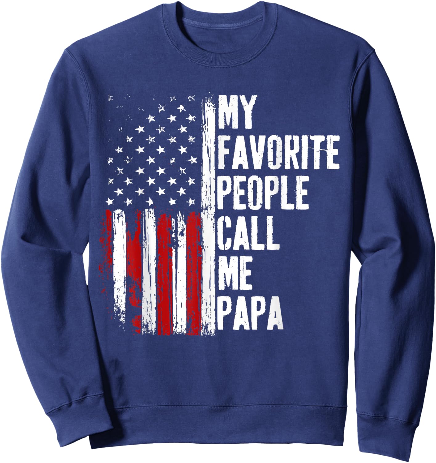 My Favorite People Call Me Papa Funny Fathers Day Sweatshirt - Sweatshirt | Navy