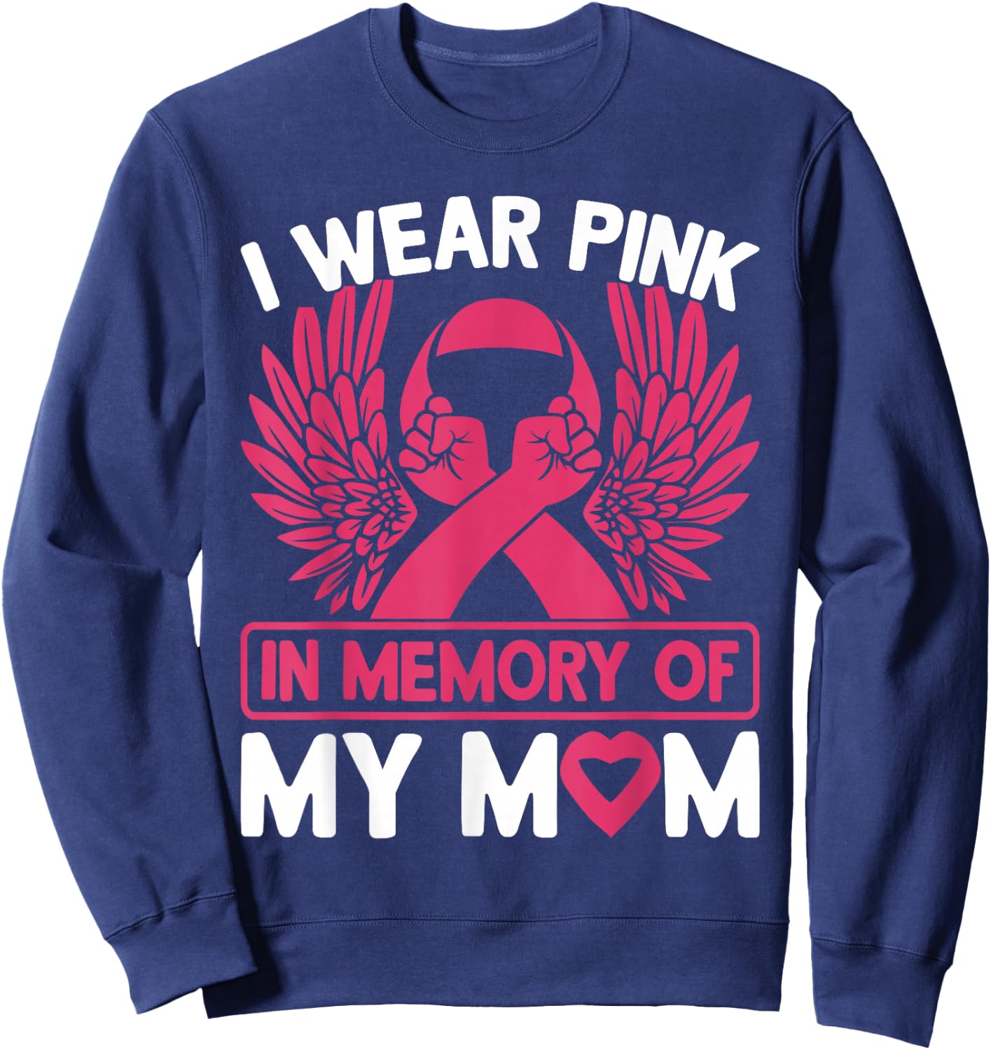 I Wear Pink In Memory Of My Mom Breast Cancer Awareness Sweatshirt - Sweatshirt | Navy
