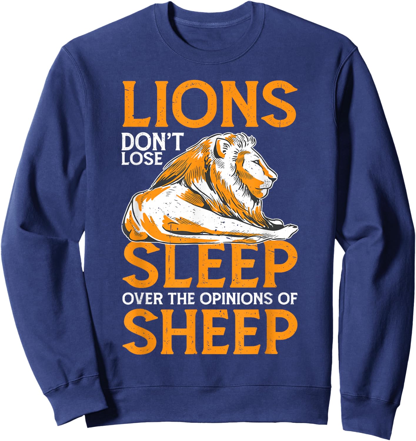 Lions Don't Lose Sleep Over The Opinions Of Sheep Sweatshirt - Sweatshirt | Navy