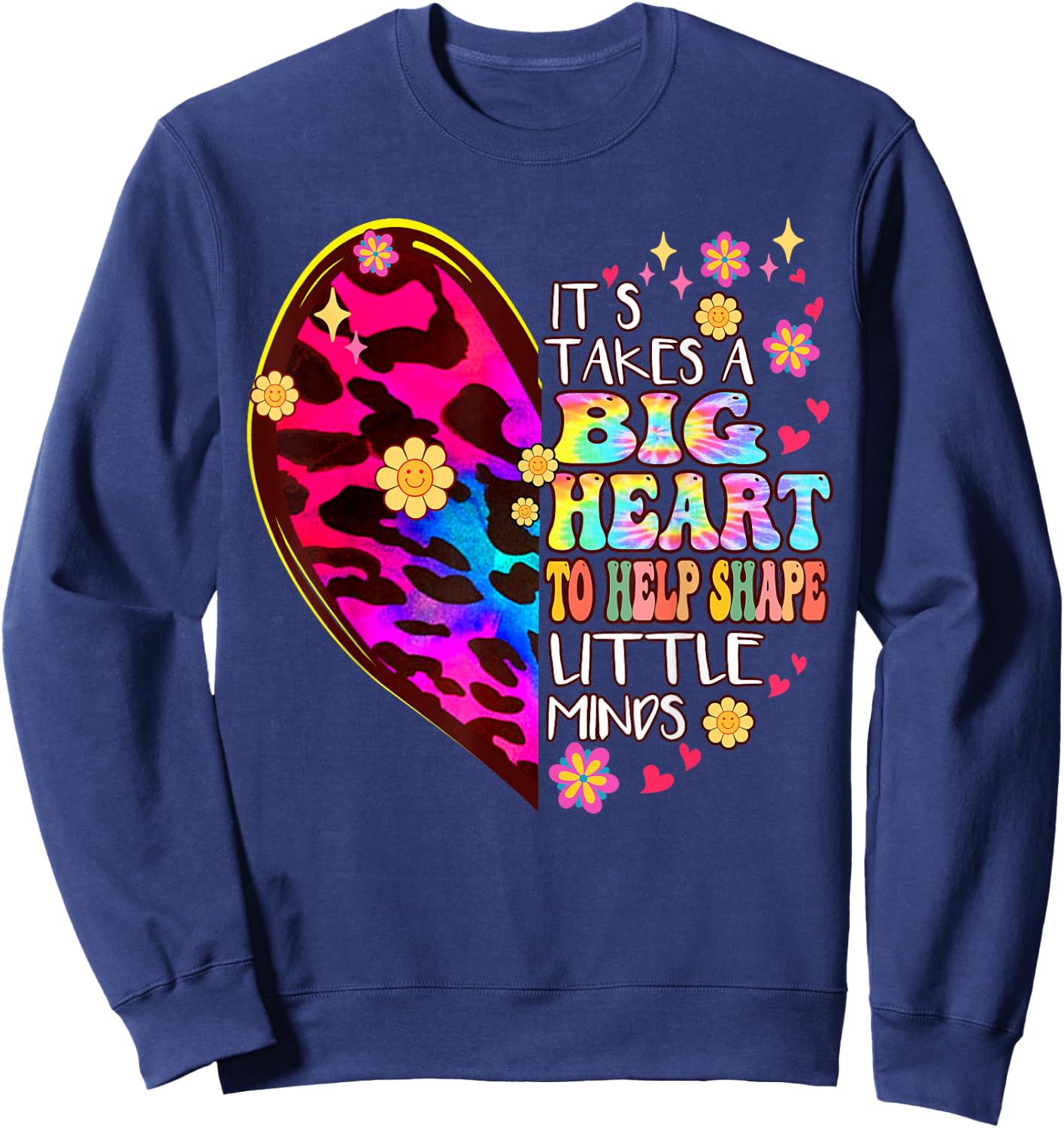 It takes a big Heart to Help Shape Little Minds Tie Dye Sweatshirt - Sweatshirt | Navy