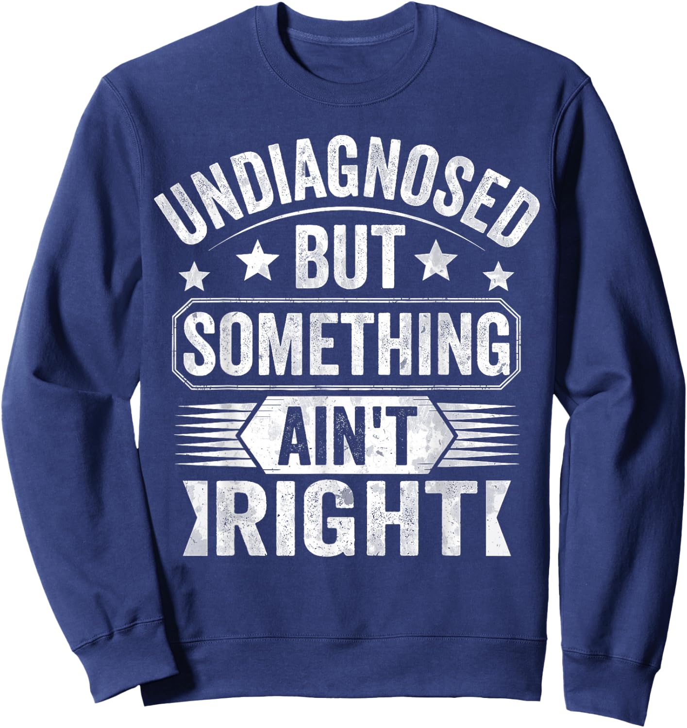 Undiagnosed But Something Ain't Right Sweatshirt - Sweatshirt | Navy