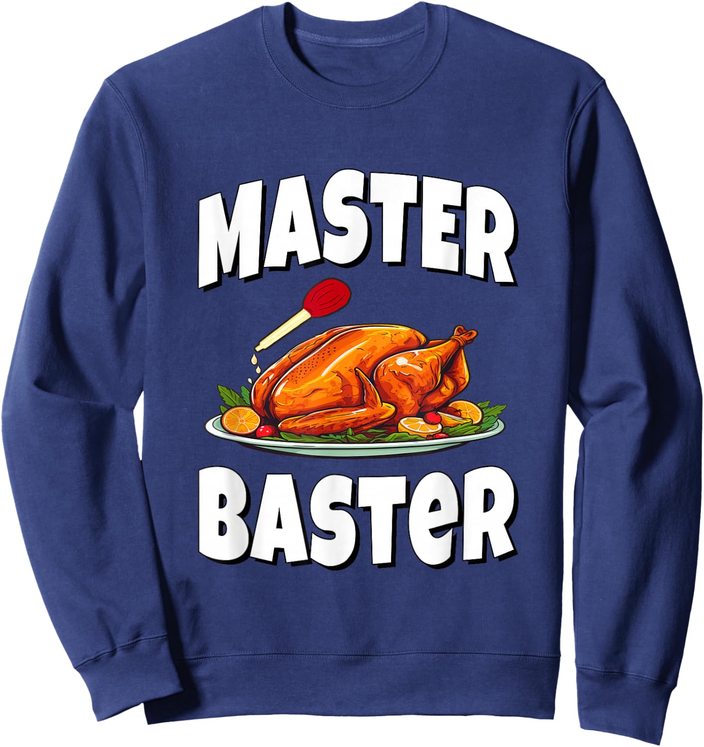 Master Baster - Thanksgiving Turkey Sweatshirt - Sweatshirt | Navy