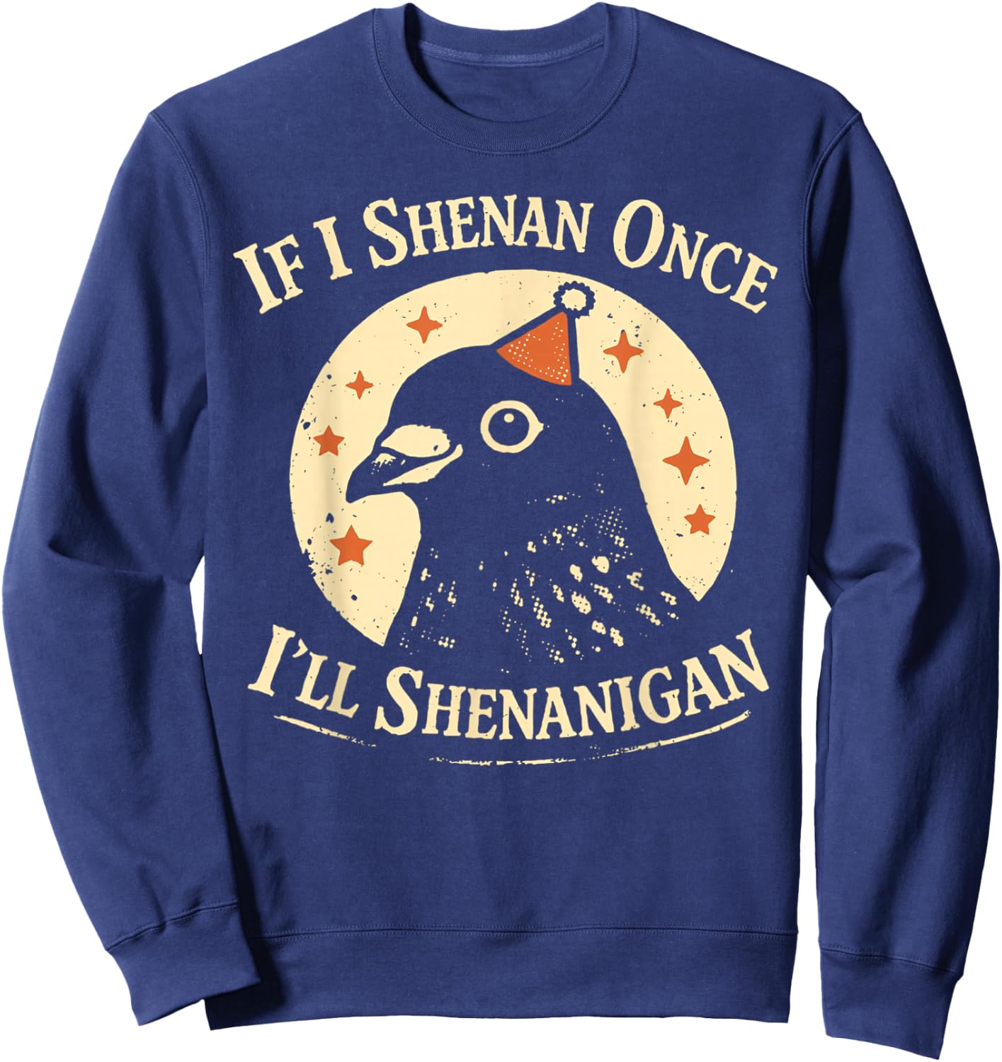 If I Shenan Once I'll Shenanigan Pigeon Party Hat Sweatshirt - Sweatshirt | Navy