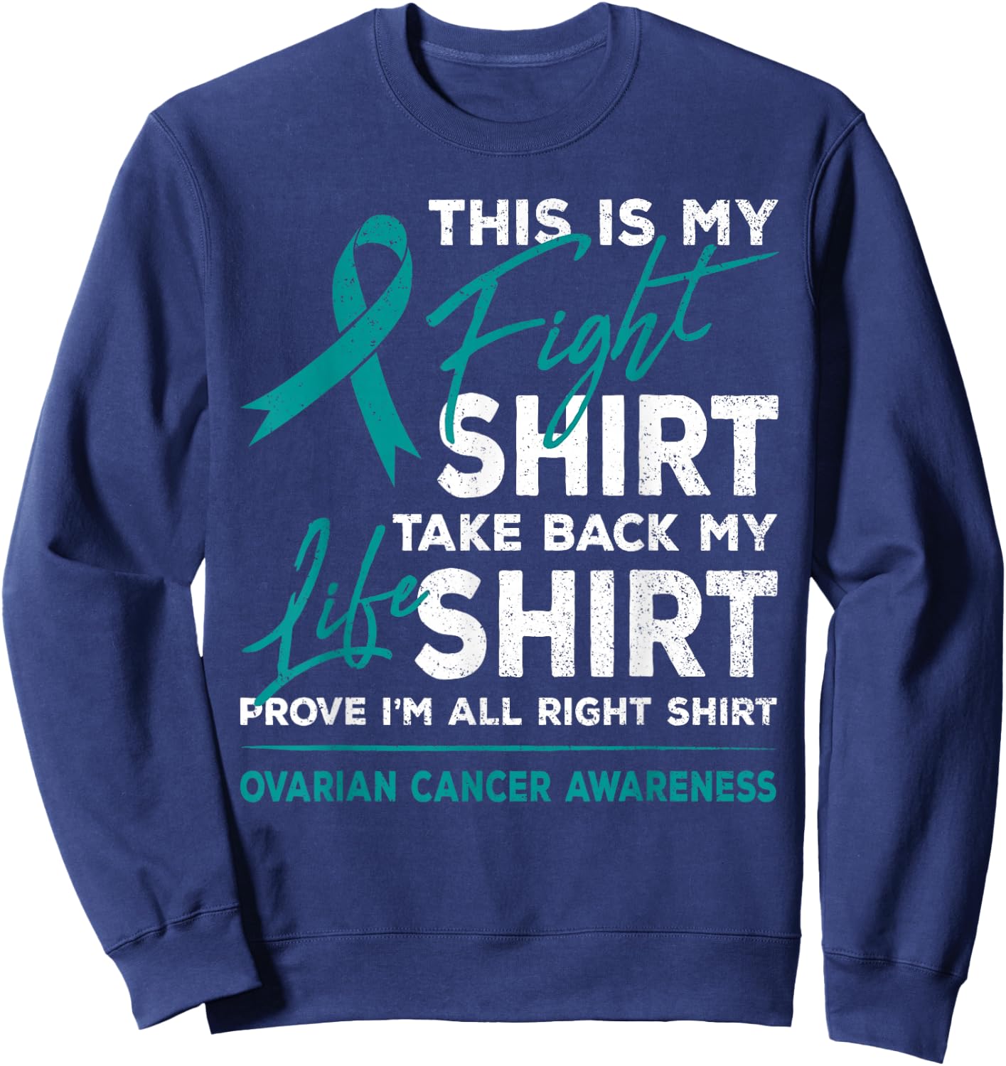 This Is My Fight Shirt Ovarian Cancer Awareness Teal Ribbon Sweatshirt - Sweatshirt | Navy