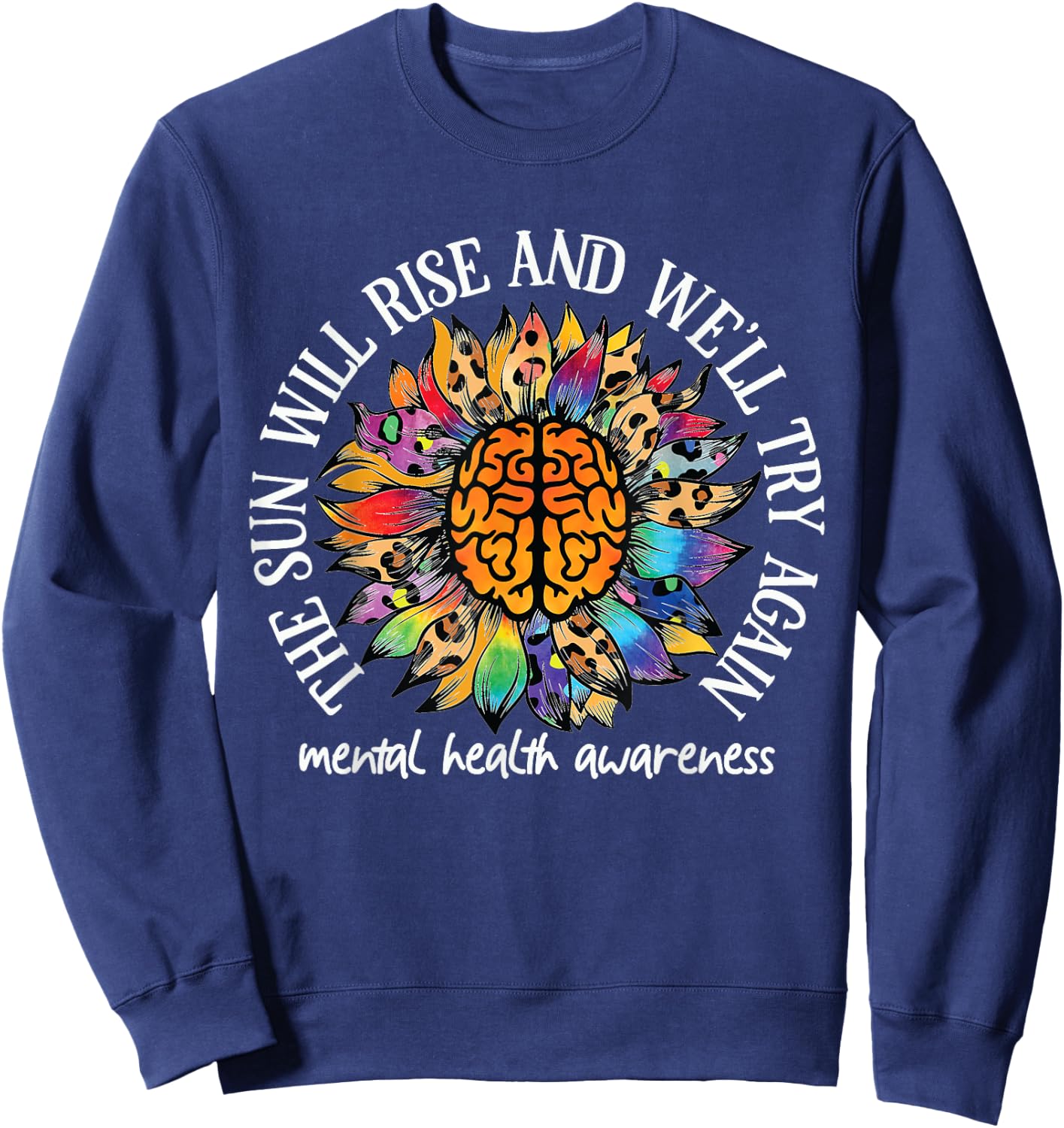 The Sun Will Rise We'll try again Mental Health Awareness Sweatshirt - Sweatshirt | Navy
