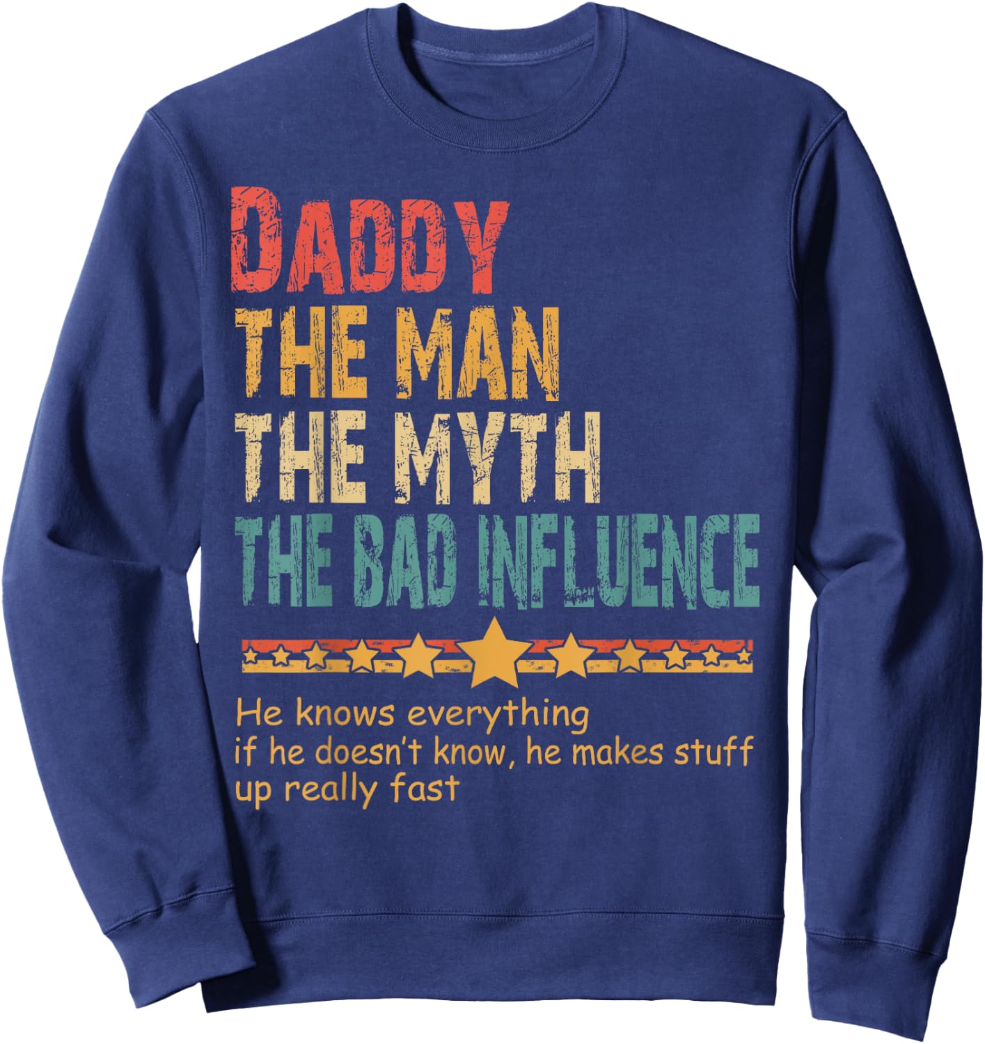 Daddy The Man The Myth The Bad Influence Daddy Fathers Day Sweatshirt - Sweatshirt | Navy
