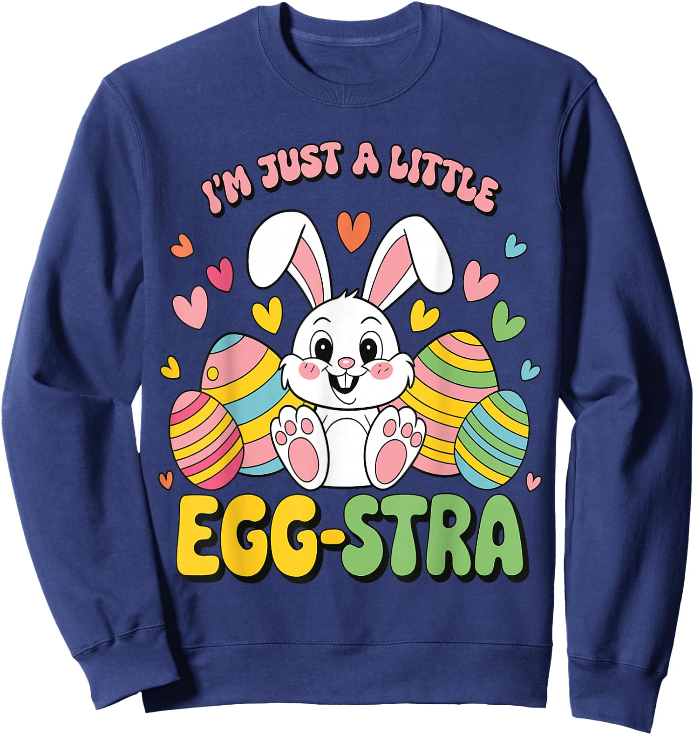 I'm A Little Eggstra Easter Egg Hunt Kids Toddler Easter Sweatshirt - Sweatshirt | Navy