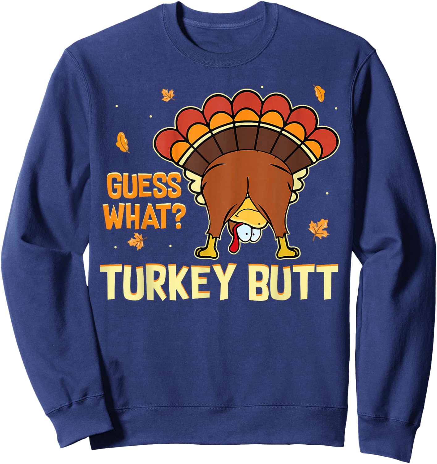 Funny Turkey Thanksgiving Shirts Guess What Turkey Butt Sweatshirt - Sweatshirt | Navy