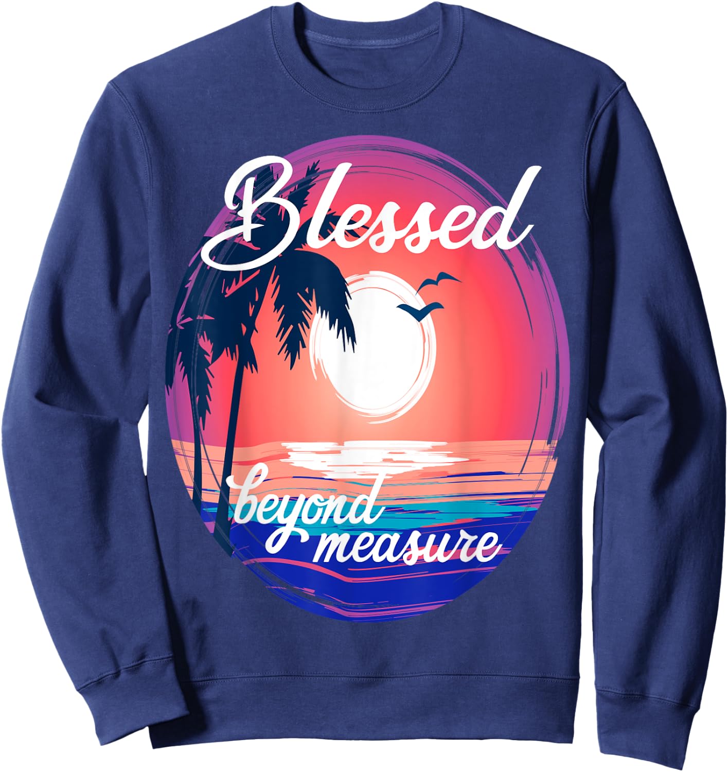 Christian Faith Life Tropical Ocean Blessed Beyond Measure Sweatshirt - Sweatshirt | Navy