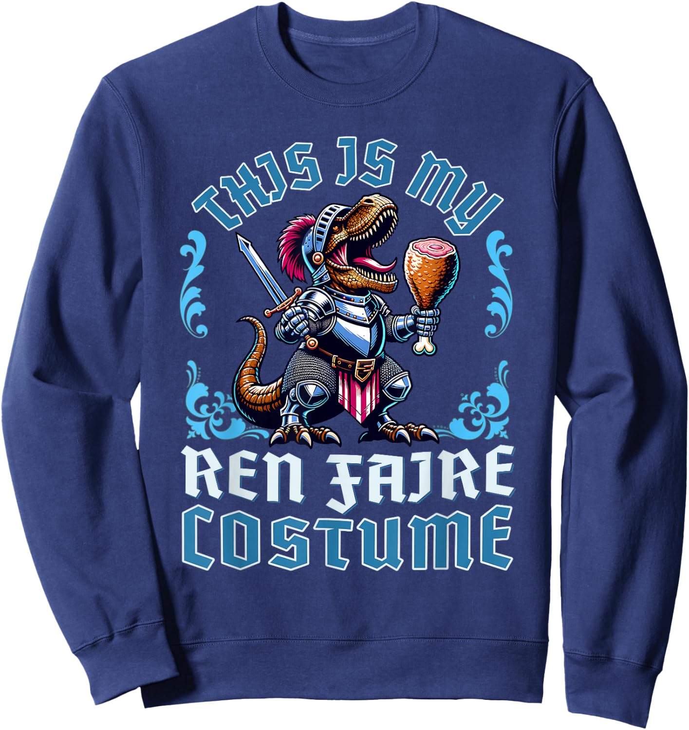 This is My Ren Faire Costume T-Rex Dinosaur Medieval Knight Sweatshirt - Sweatshirt | Navy