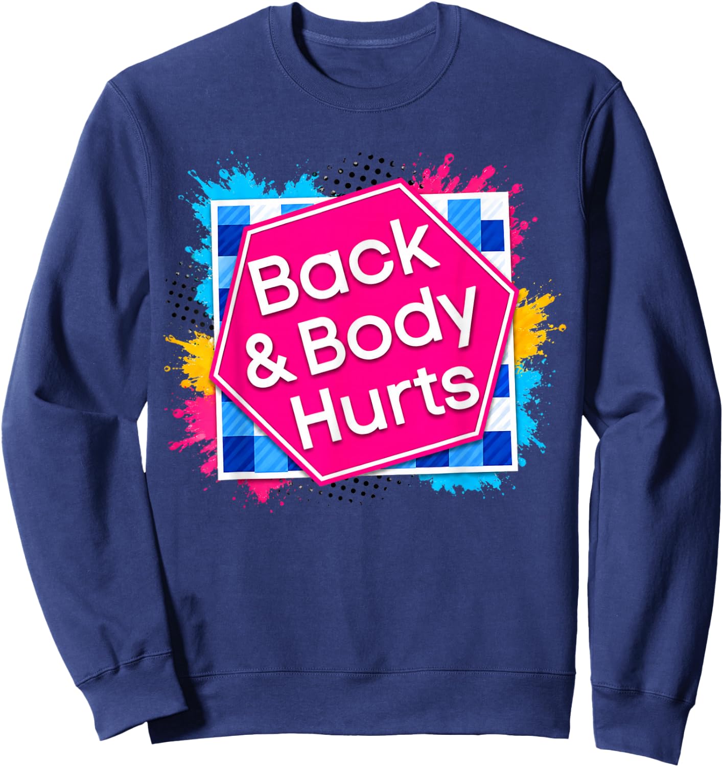 Back Body Hurts Funny Quote Exercise Workout Gym Top Sweatshirt - Sweatshirt | Navy