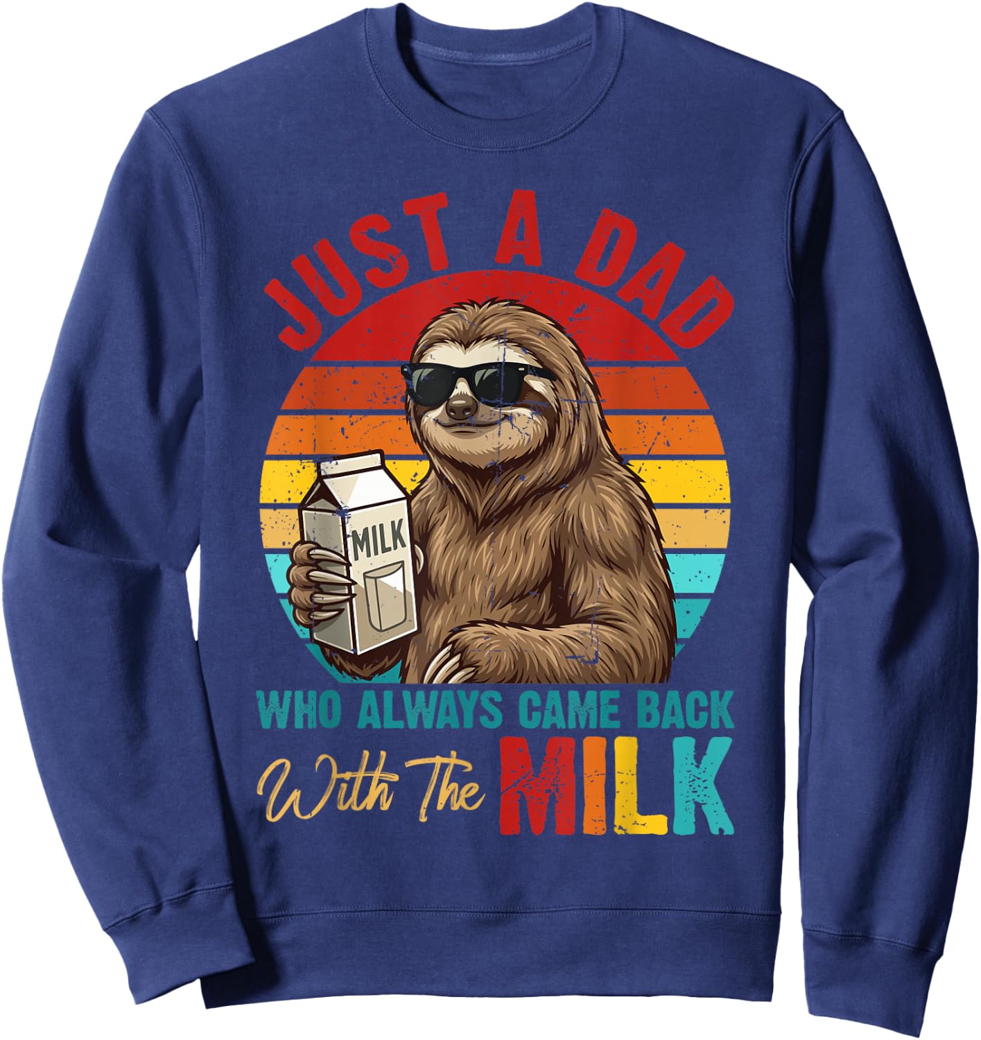 Just A Dad Who Always Came Back with Milk Sloth Father's Day Sweatshirt - Sweatshirt | Navy
