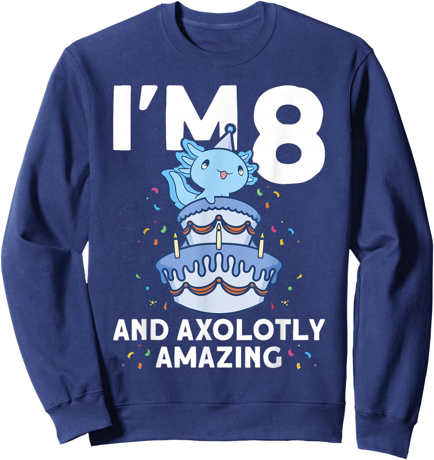 I'm 8 bday Axolotl party cute 8th Birthday Kids Axolotl Sweatshirt - Sweatshirt | Navy