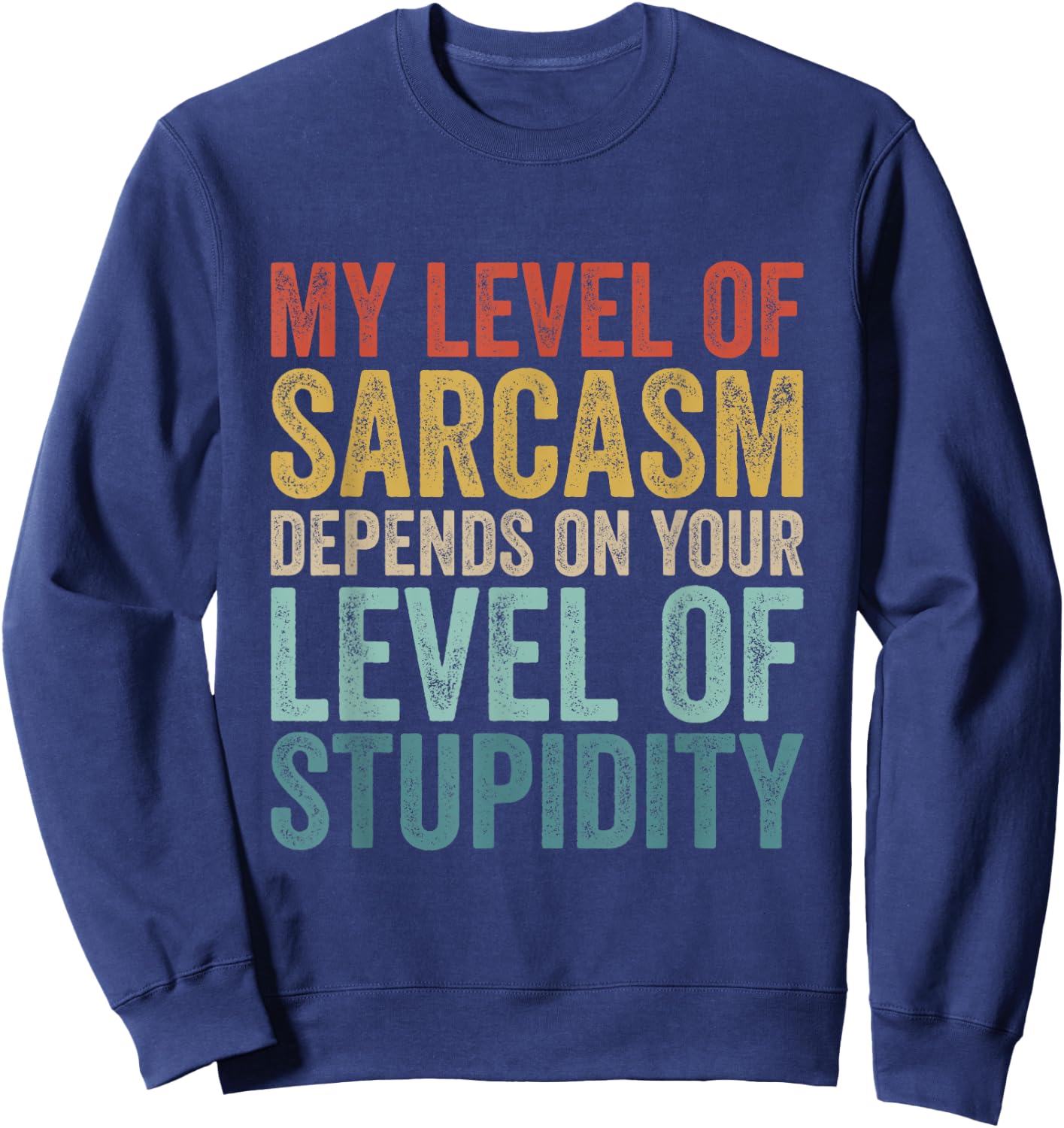 Retro My Level Of Sarcasm Depends On Your Level Of Stupidity Sweatshirt - Sweatshirt | Navy
