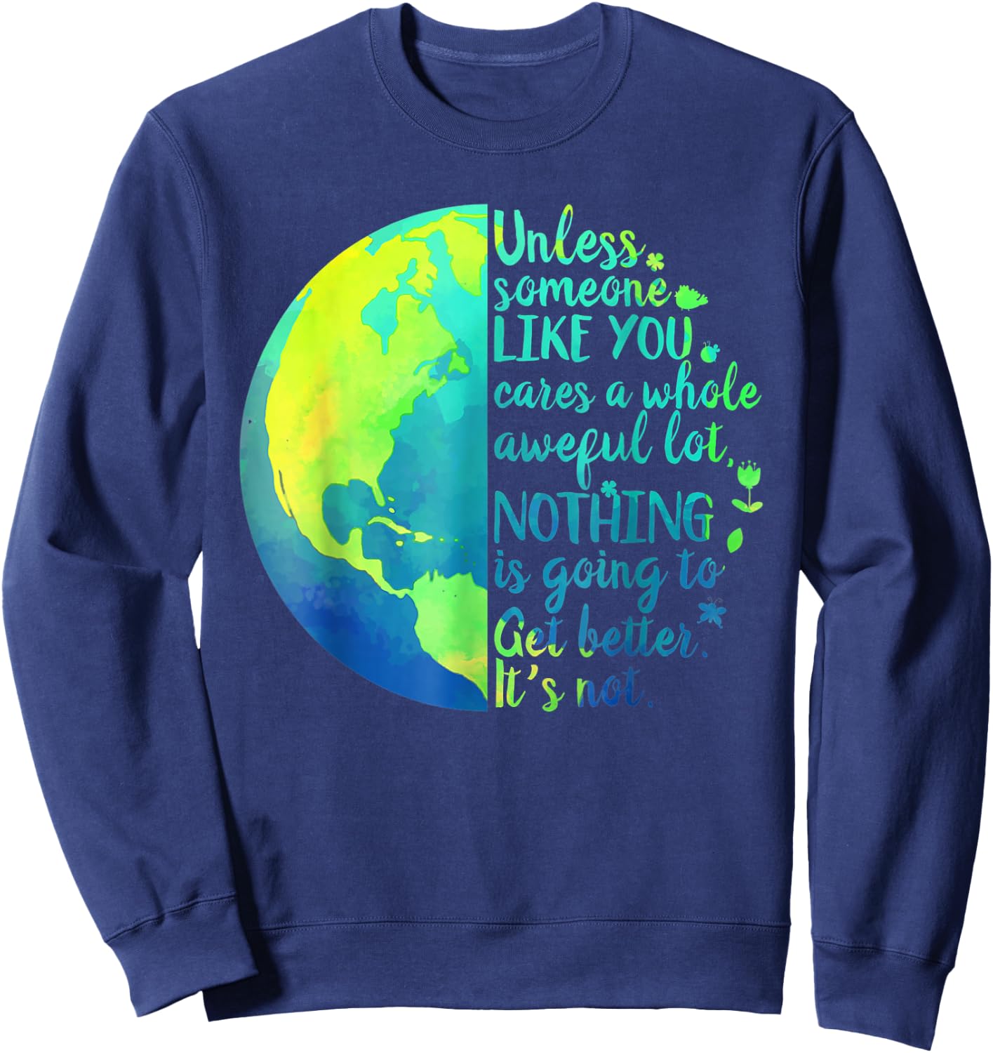 Unless Someone Like You Cares a Whole Awful Lot Earth Day Sweatshirt - Sweatshirt | Navy