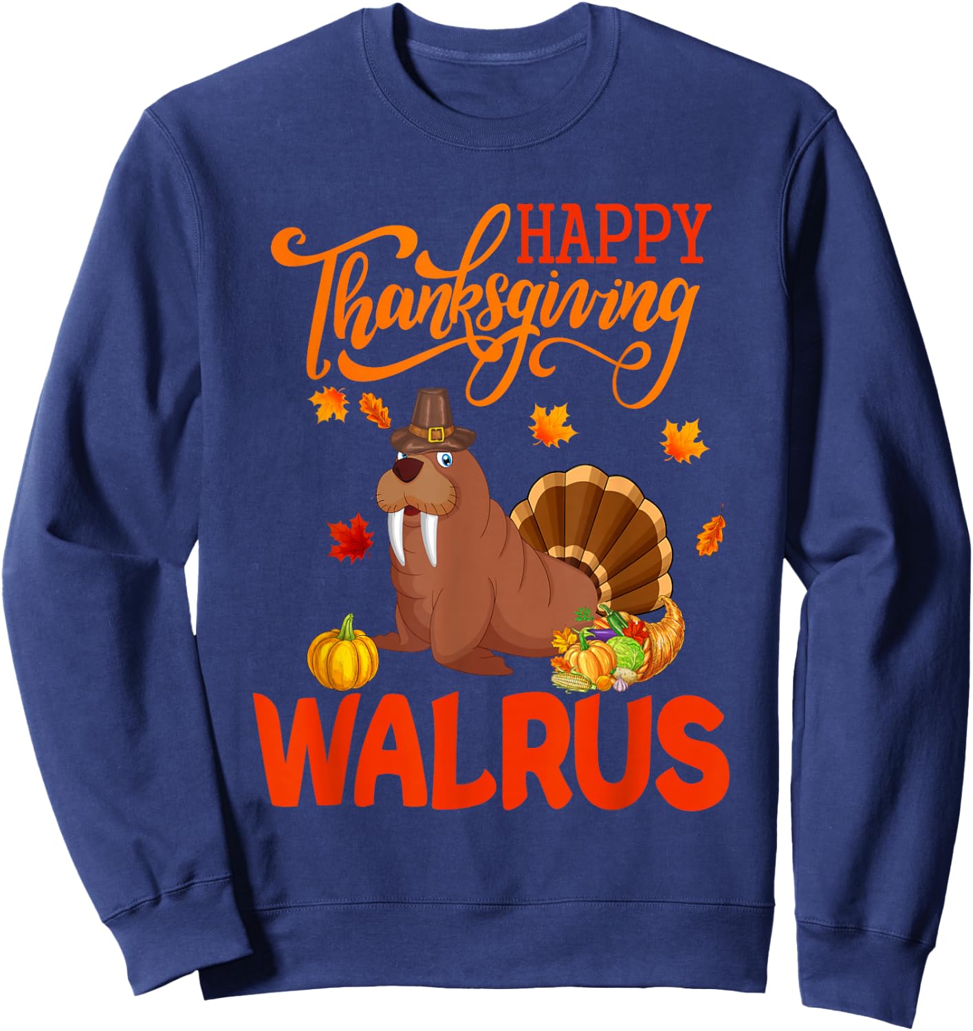 Happy Thanksgiving Walrus Costume Turkey Fall Leaves Lover Sweatshirt - Sweatshirt | Navy