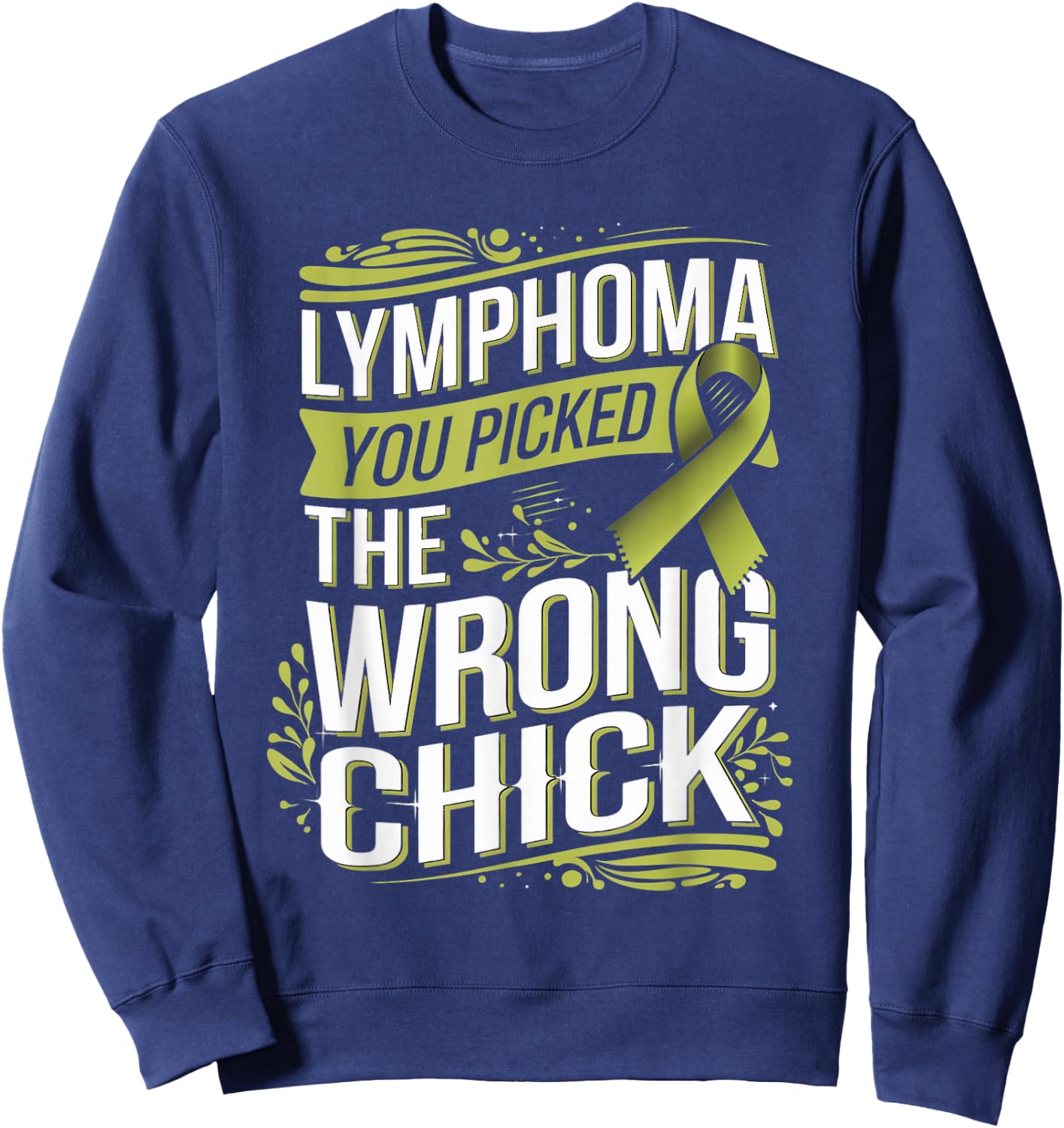Cancer Awareness Picked A Wrong Chick Lymphoma Sweatshirt - Sweatshirt | Navy