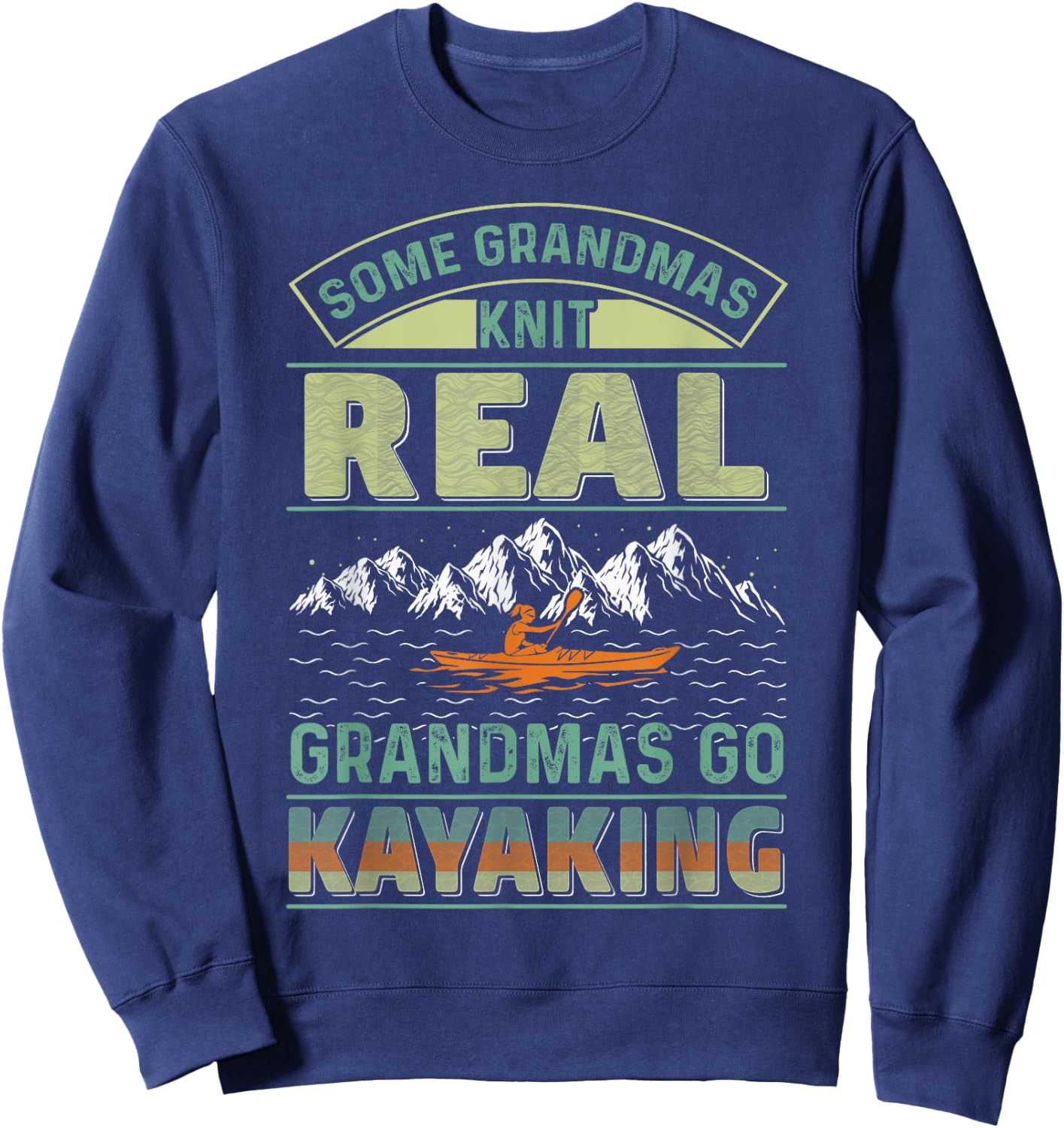 Cool Kayak Some Grandmas Knit Real Grandmas Go Kayaking Sweatshirt - Sweatshirt | Navy