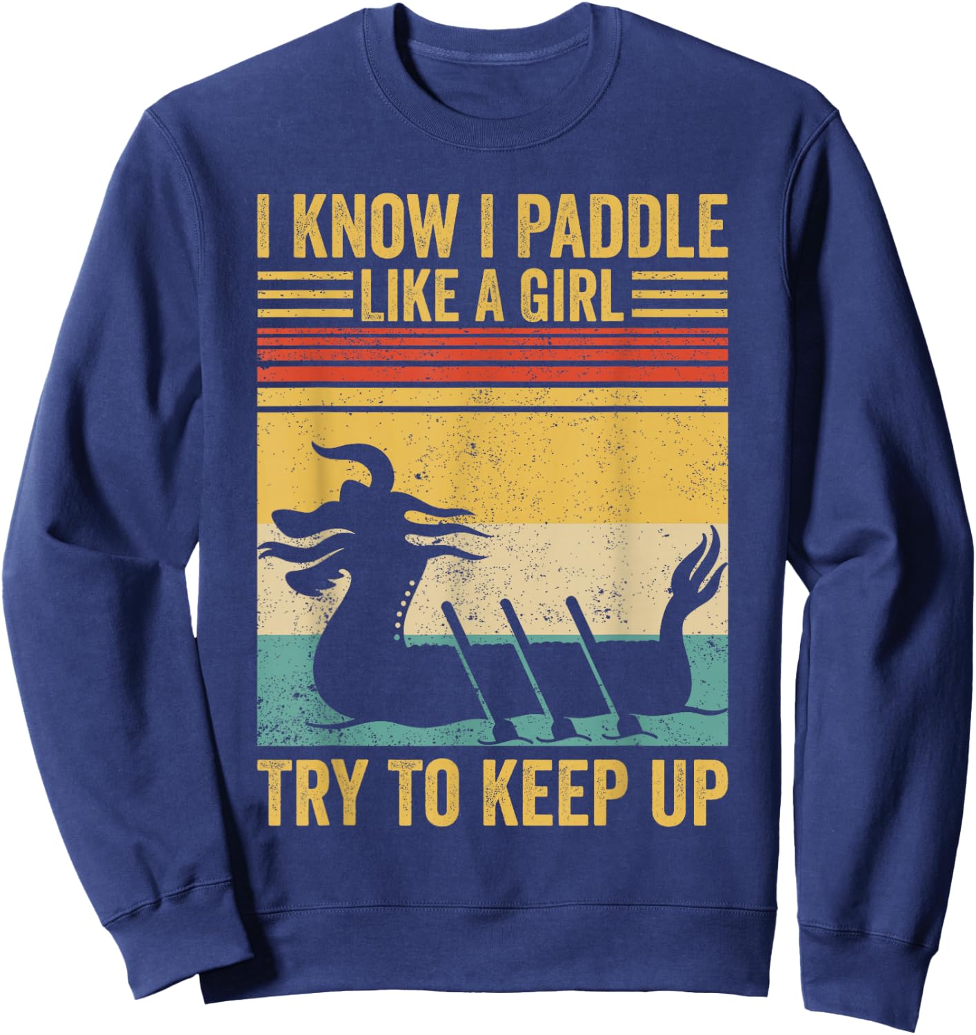 Dragon Boat Racing Race Paddle Paddle Like Girl to Keep Up Sweatshirt - Sweatshirt | Navy