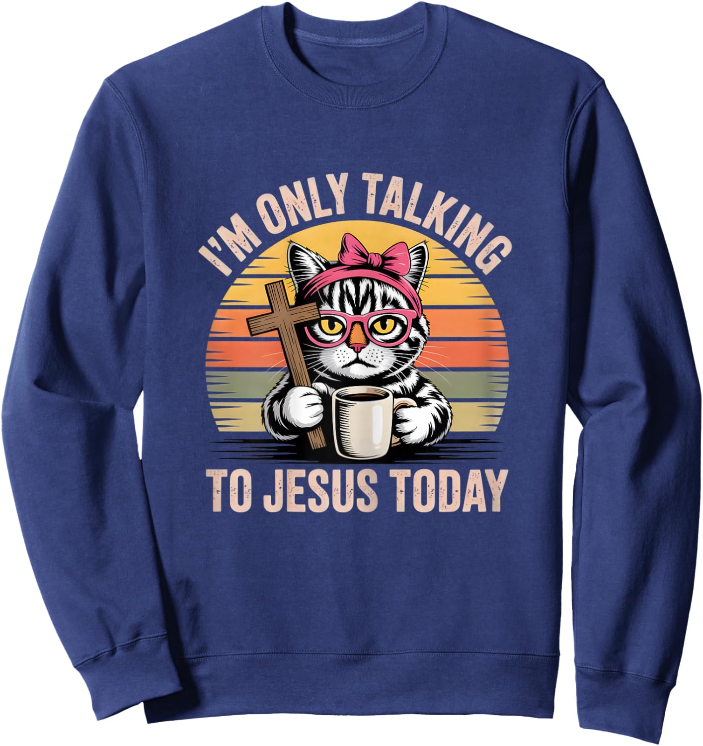 I'm only Talking to Jesus Today cat Sweatshirt - Sweatshirt | Navy