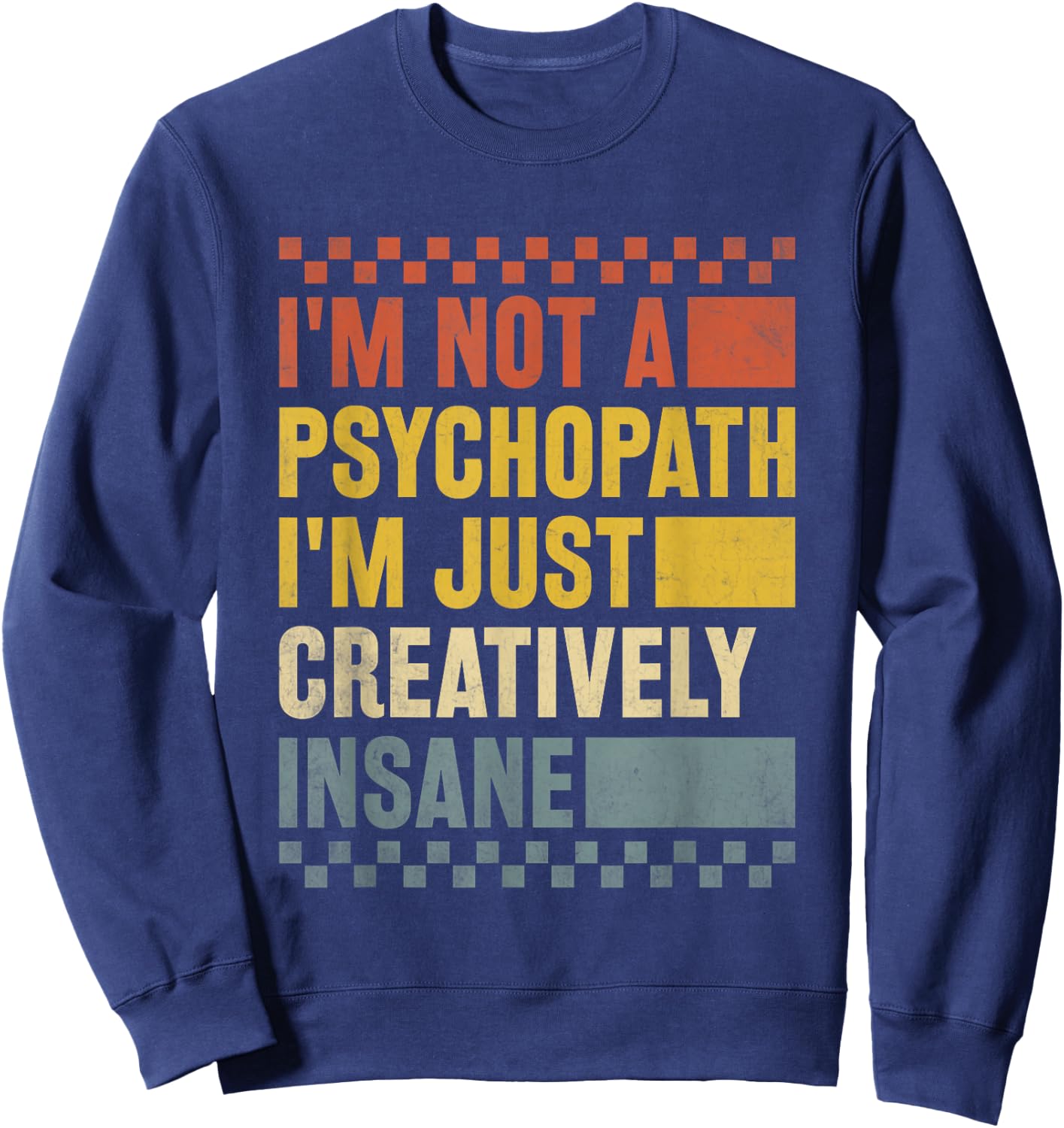 I'm Not A Psychopath I'm Just Creatively Insane Funny Humour Sweatshirt - Sweatshirt | Navy