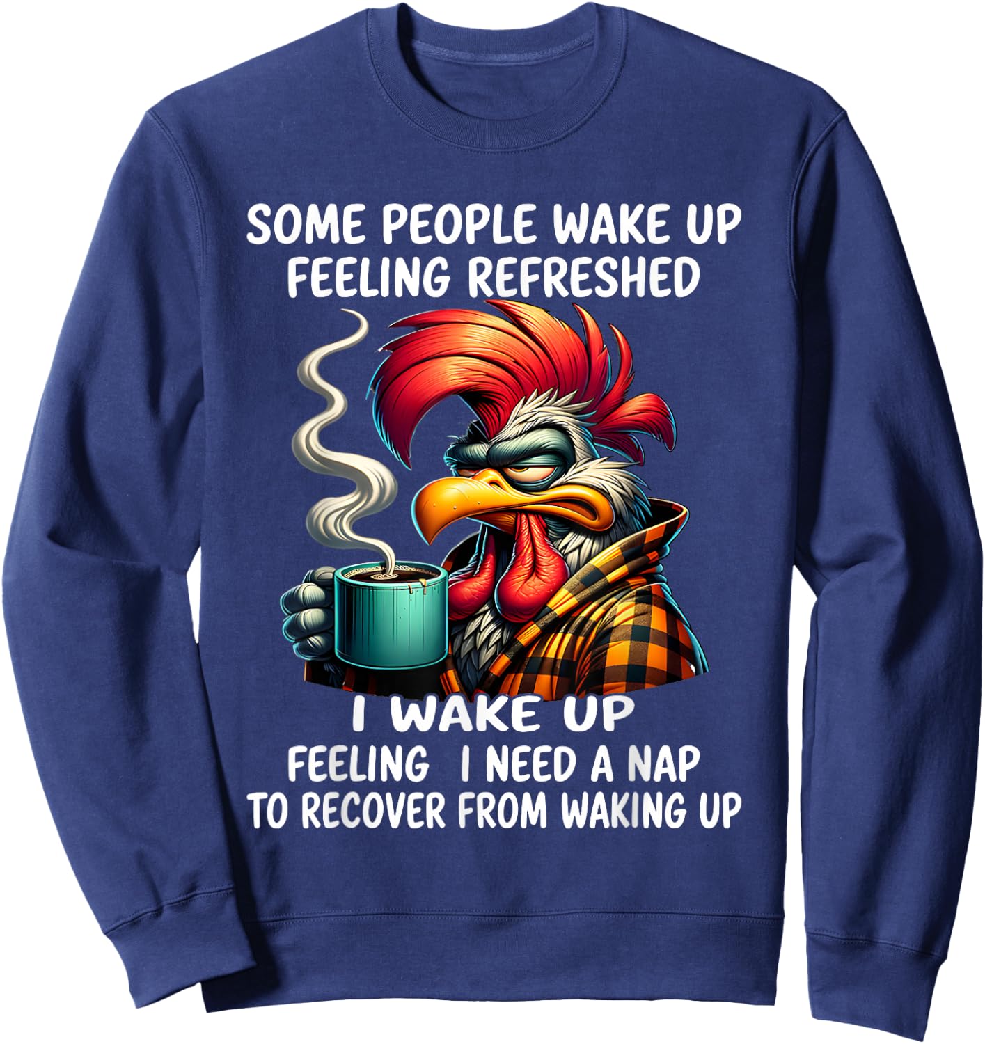 Some people wake up feeling refreshed I wake up feeling I Sweatshirt - Sweatshirt | Navy