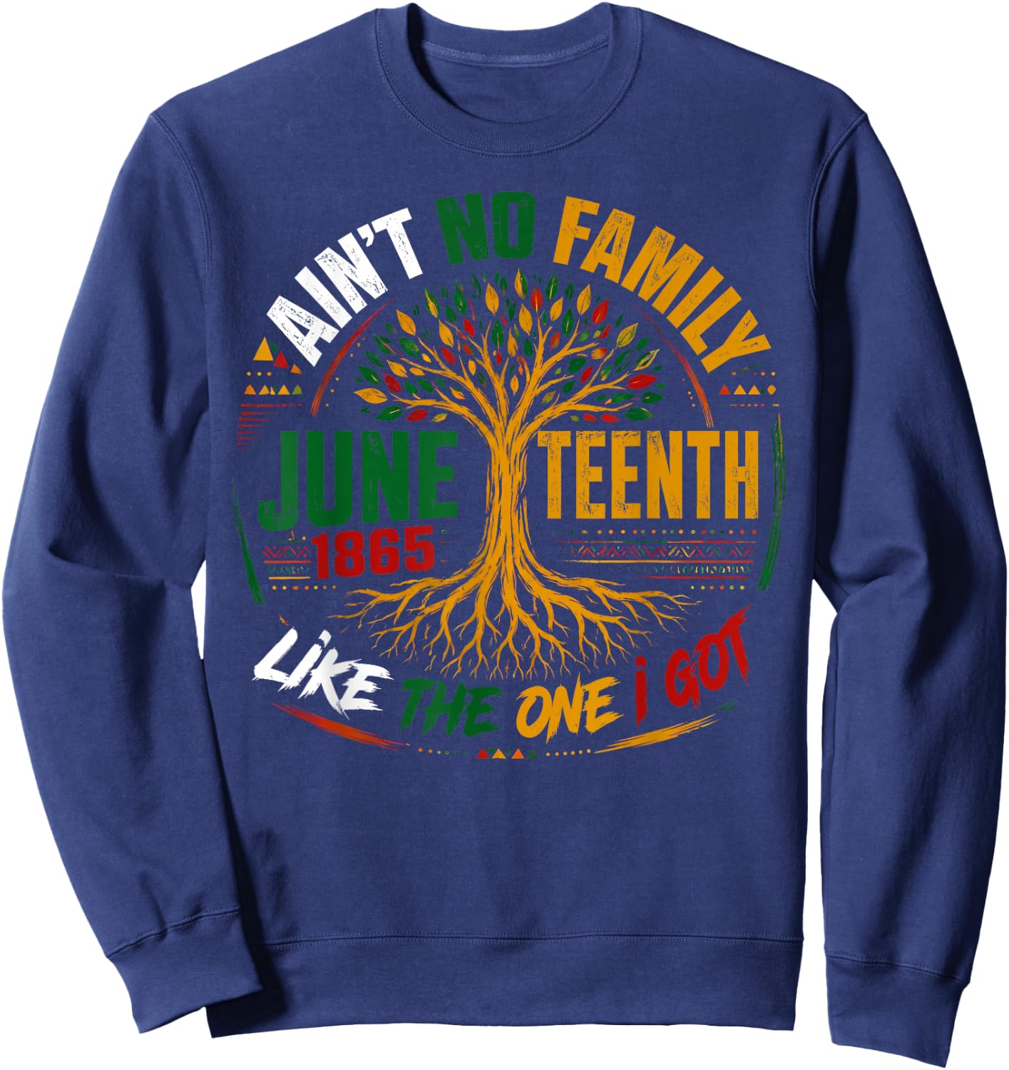 Ain't No Family Like The One I Got Juneteenth Tree of Life Sweatshirt - Sweatshirt | Navy