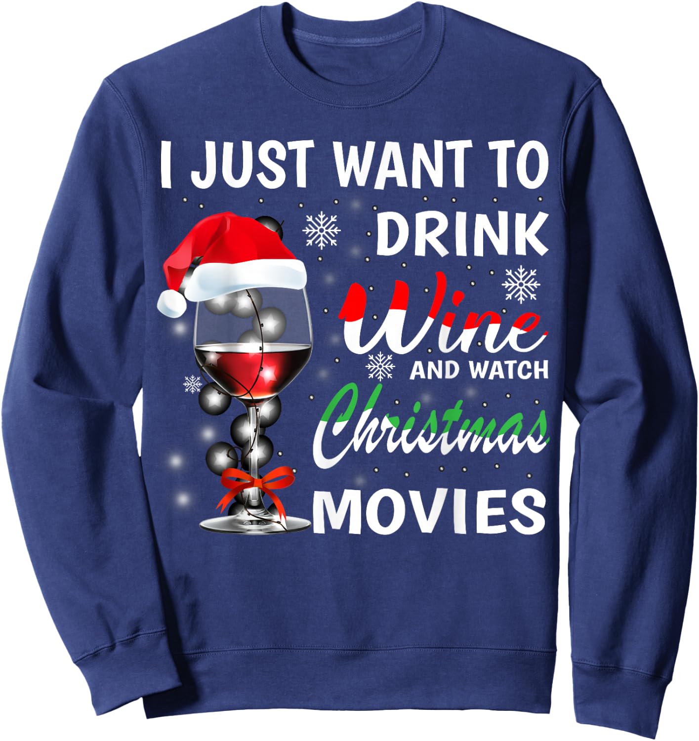 I Just Want to Drink Wine and Watch Christmas Movies Sweatshirt - Sweatshirt | Navy
