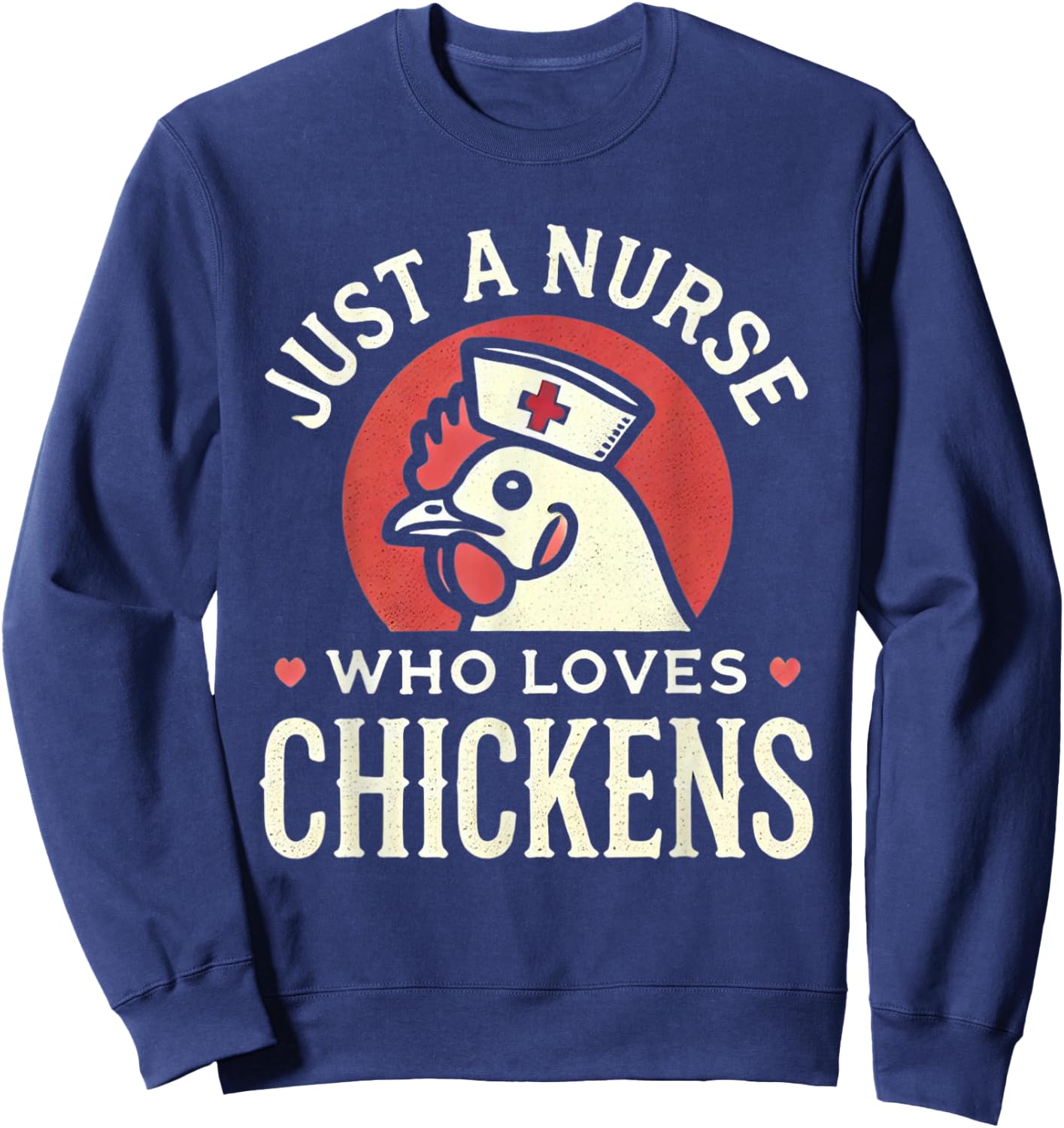 Just a Nurse Who Loves Chickens Retro Funny Nursing Gifts Sweatshirt - Sweatshirt | Navy