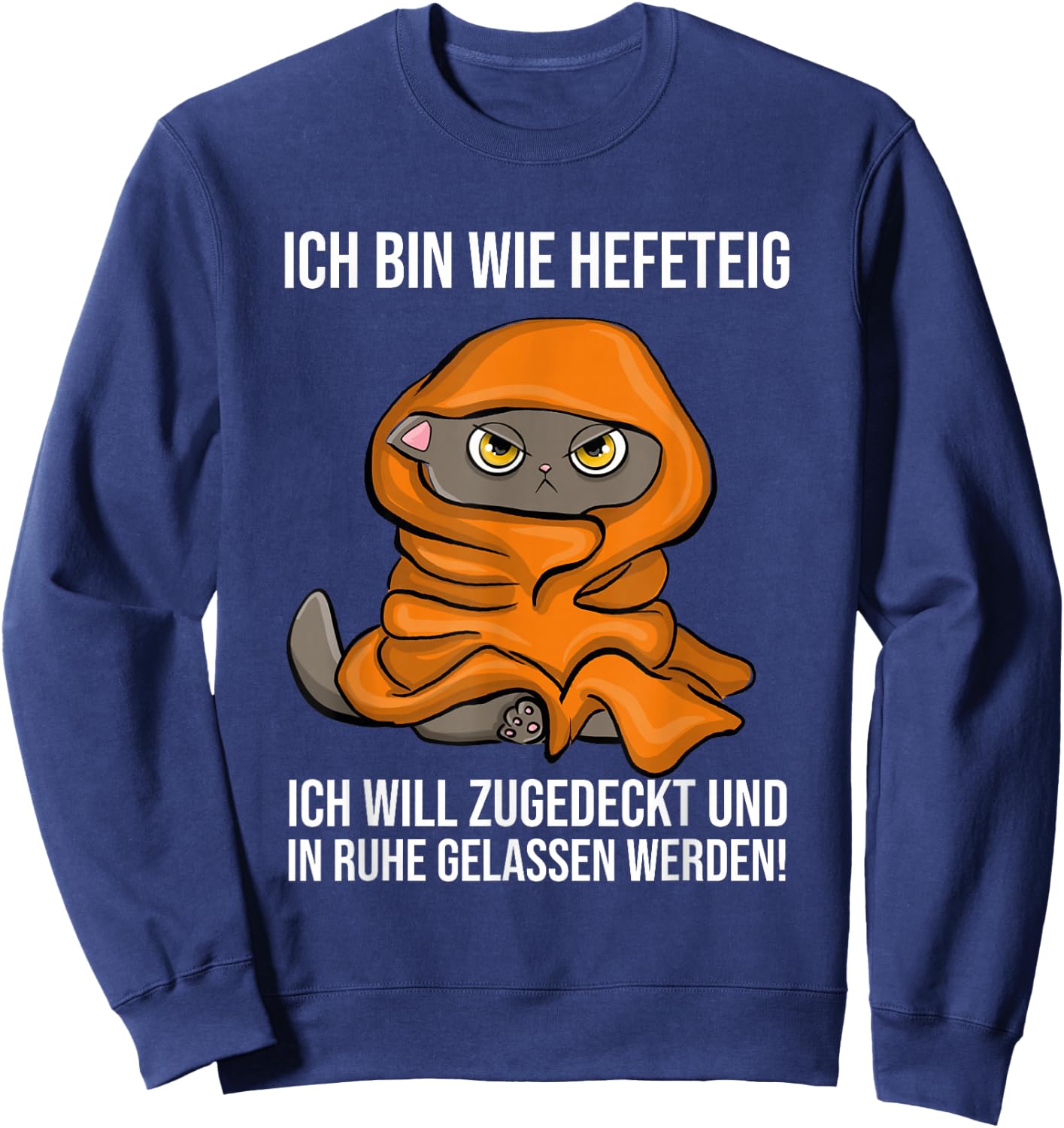 with German Text "Ich Bin Wie Hefeteig Zugedecke In Ruhe Funny Cat Sleep, black, s Sweatshirt - Sweatshirt | Navy