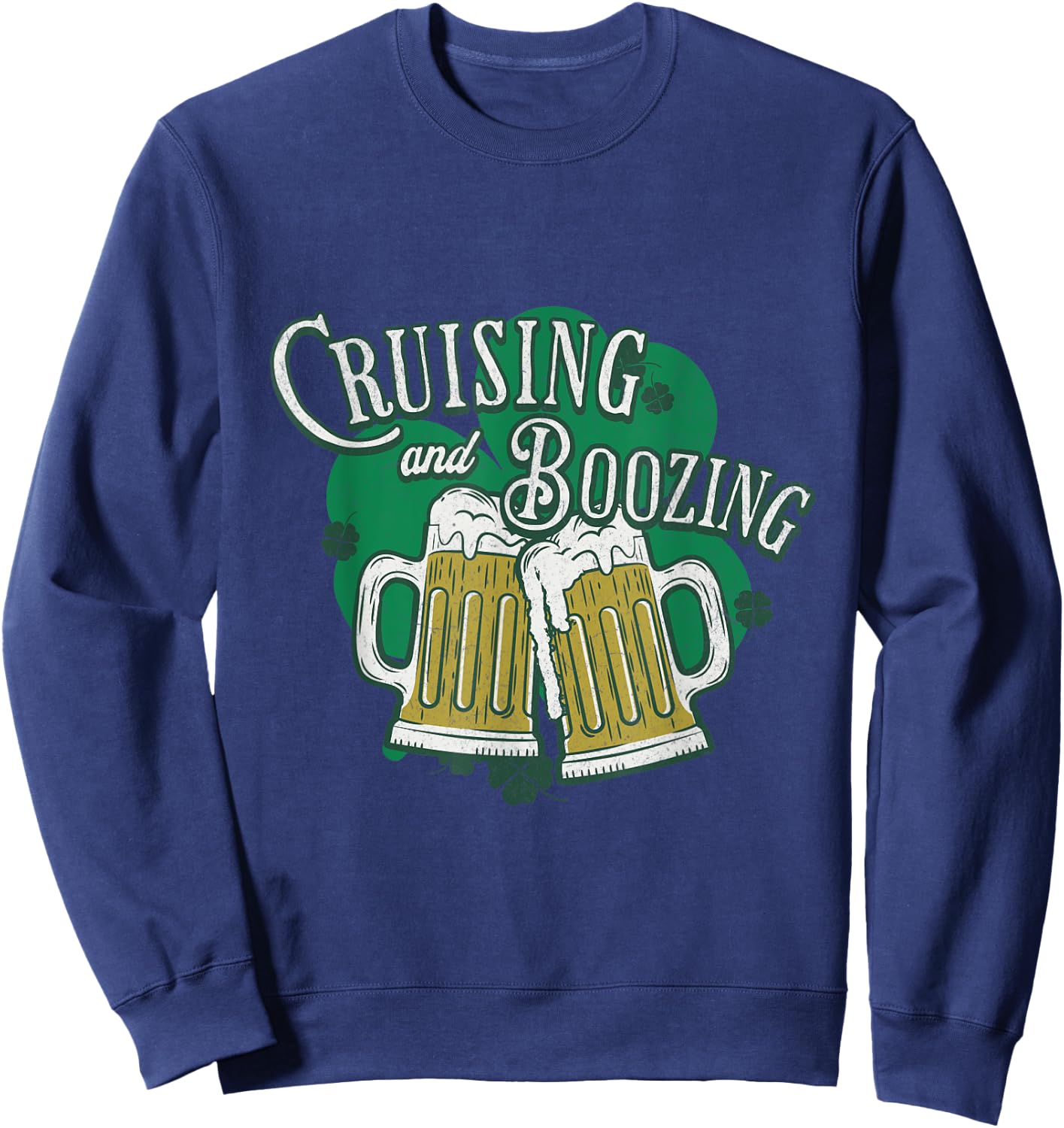 Cruising And Boozing St Patricks Day Beer Shamrock Drinking Sweatshirt - Sweatshirt | Navy