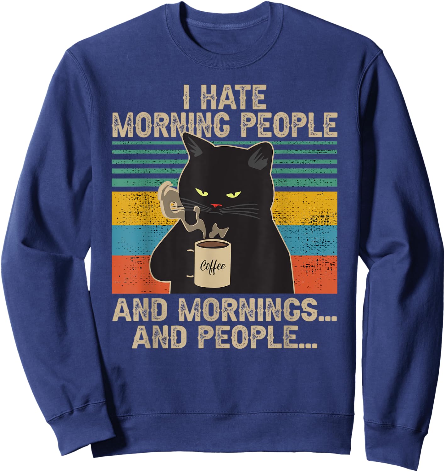 I Hate Morning People And Mornings And People Vintage Retro Sweatshirt - Sweatshirt | Navy