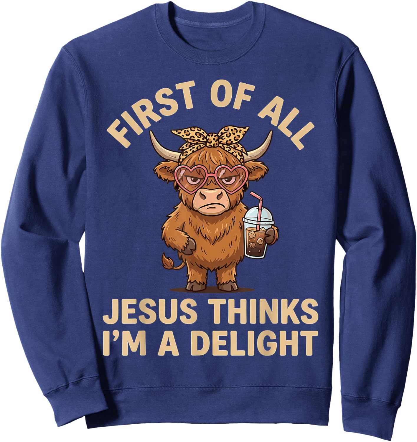 First of All Jesus Thinks I'm A Delight Sweatshirt - Sweatshirt | Navy