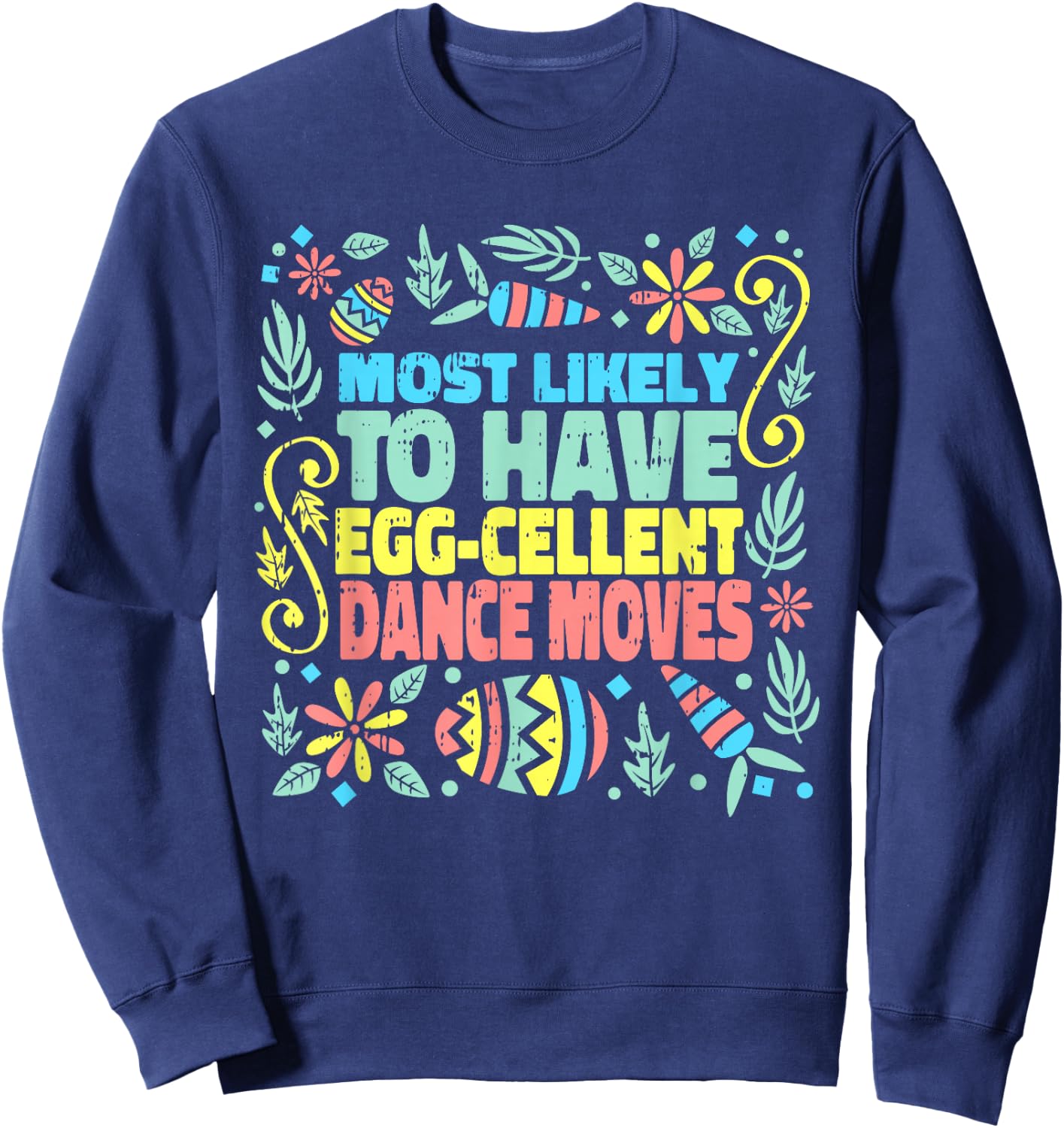Most Likely To Have Egg-cellent Dance Moves Easter Spring Sweatshirt - Sweatshirt | Navy