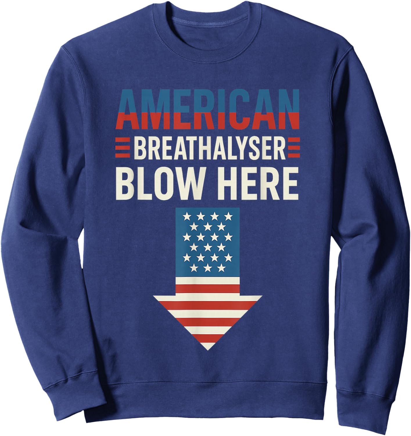 Breathalyzer 4th of July Funny American Flag Patriotic Sweatshirt - Sweatshirt | Navy