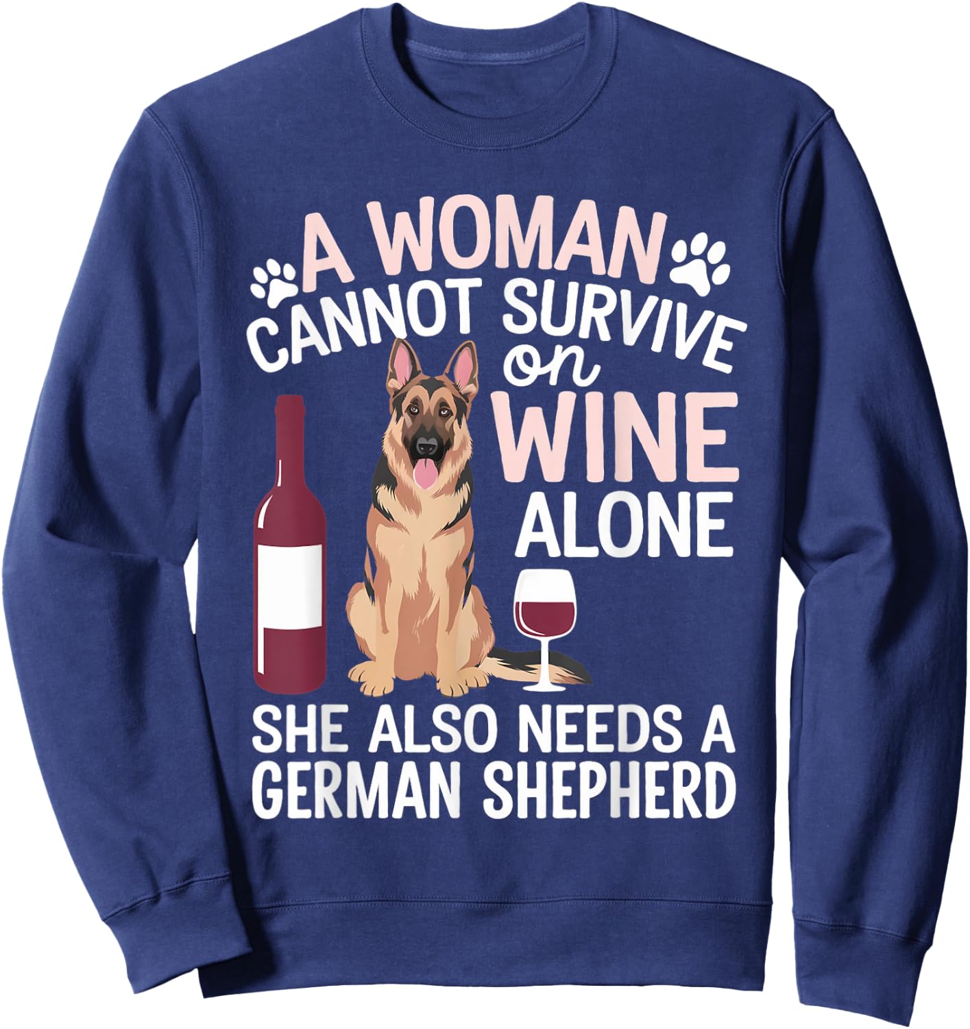 Woman Cannot Survive Wine Alone She Needs German Shepherd Sweatshirt - Sweatshirt | Navy