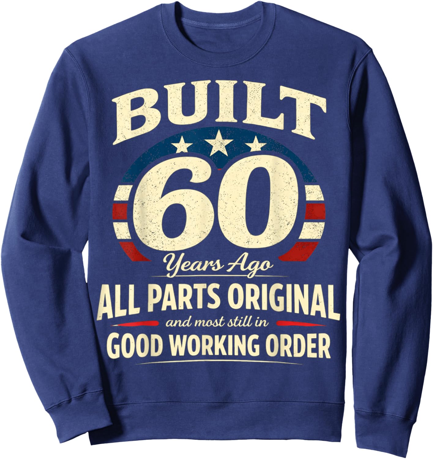 60th Birthday Man Woman Built 60 Years Ago Funny USA Flag Sweatshirt - Sweatshirt | Navy