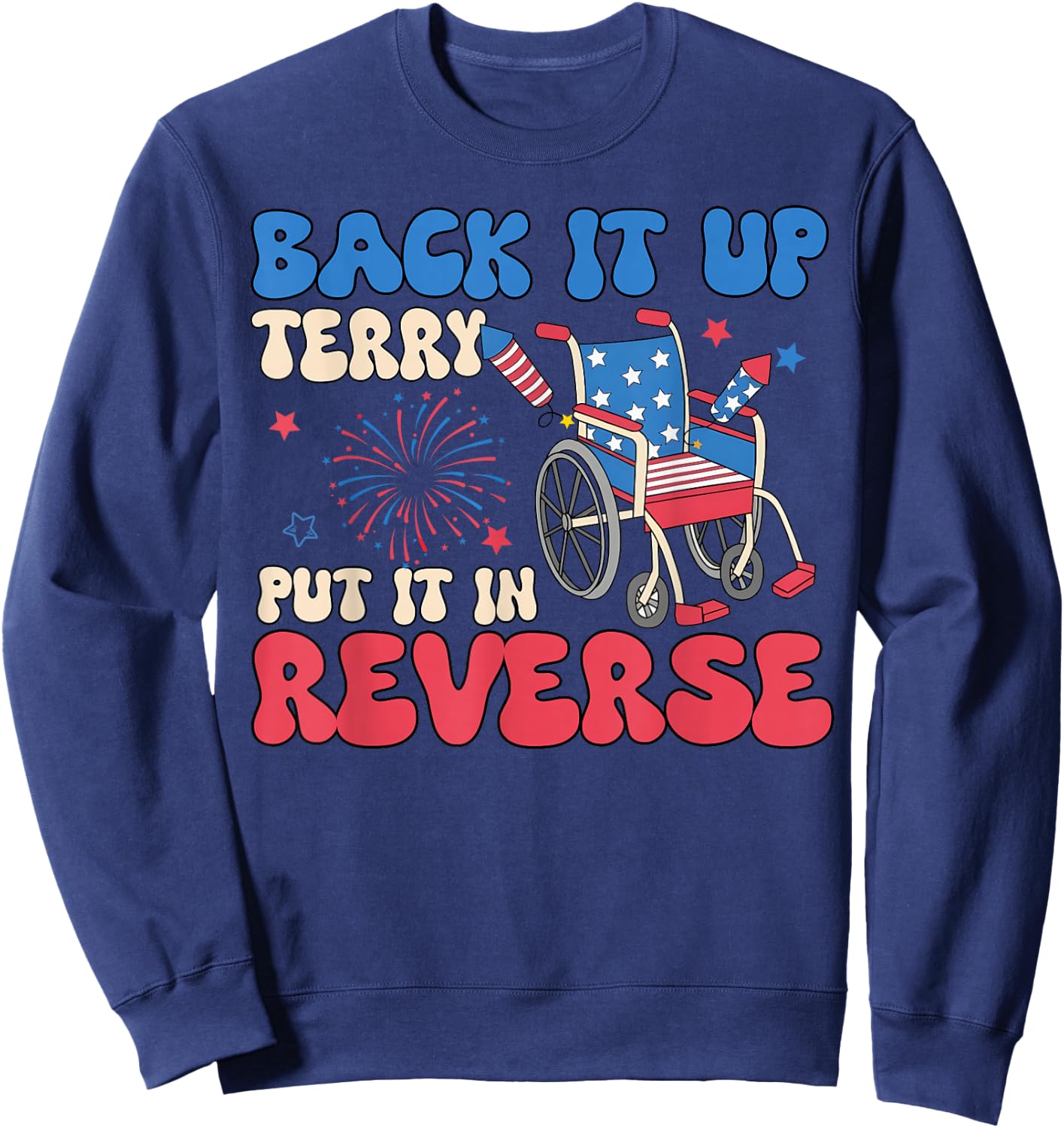 Back It Up Terry Put It in Reverse Funny 4th of July Meme Sweatshirt - Sweatshirt | Navy